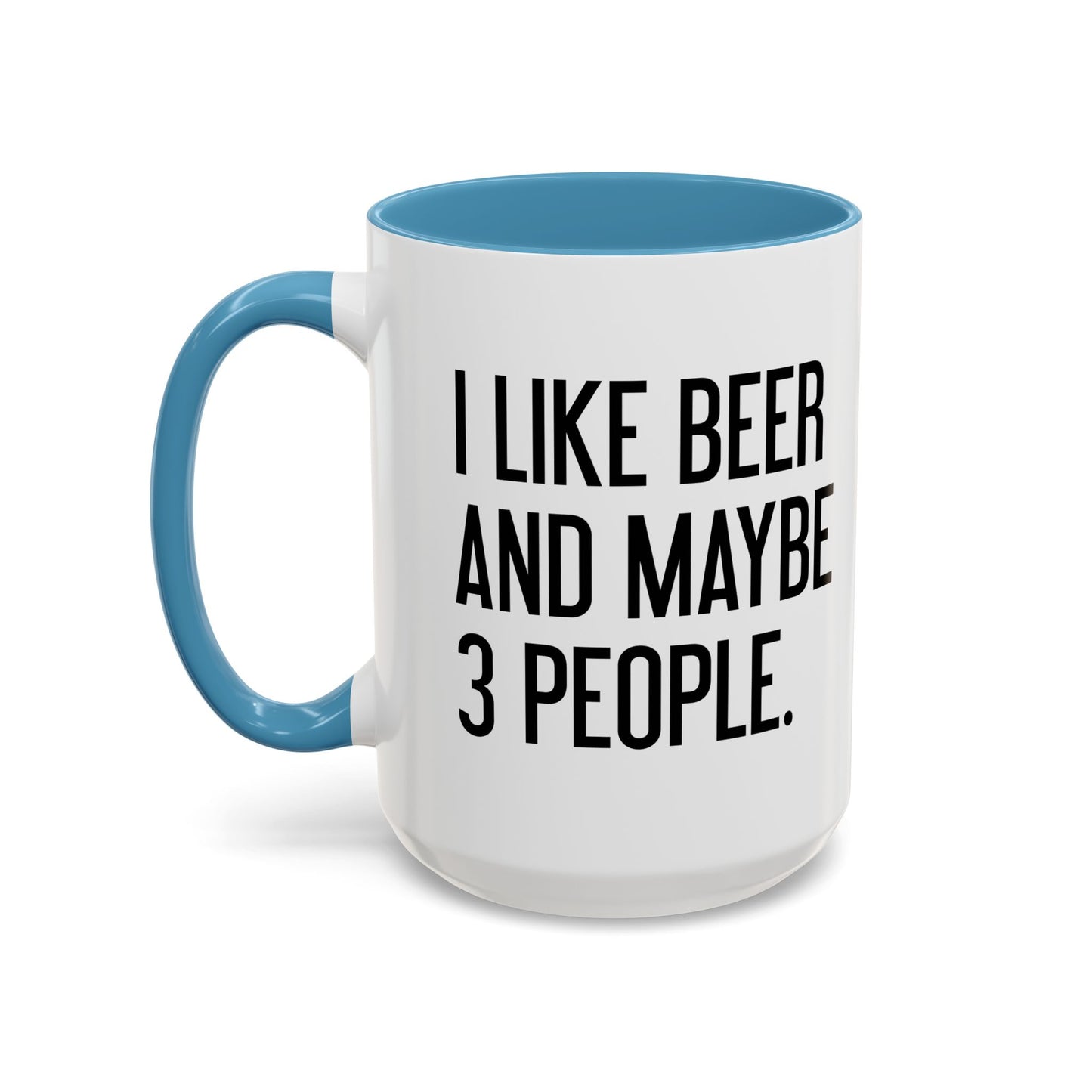 I LIKE BEER AND MAYBE 3 PEOPLE. Accent BiColor Funny Sarcastic Mug