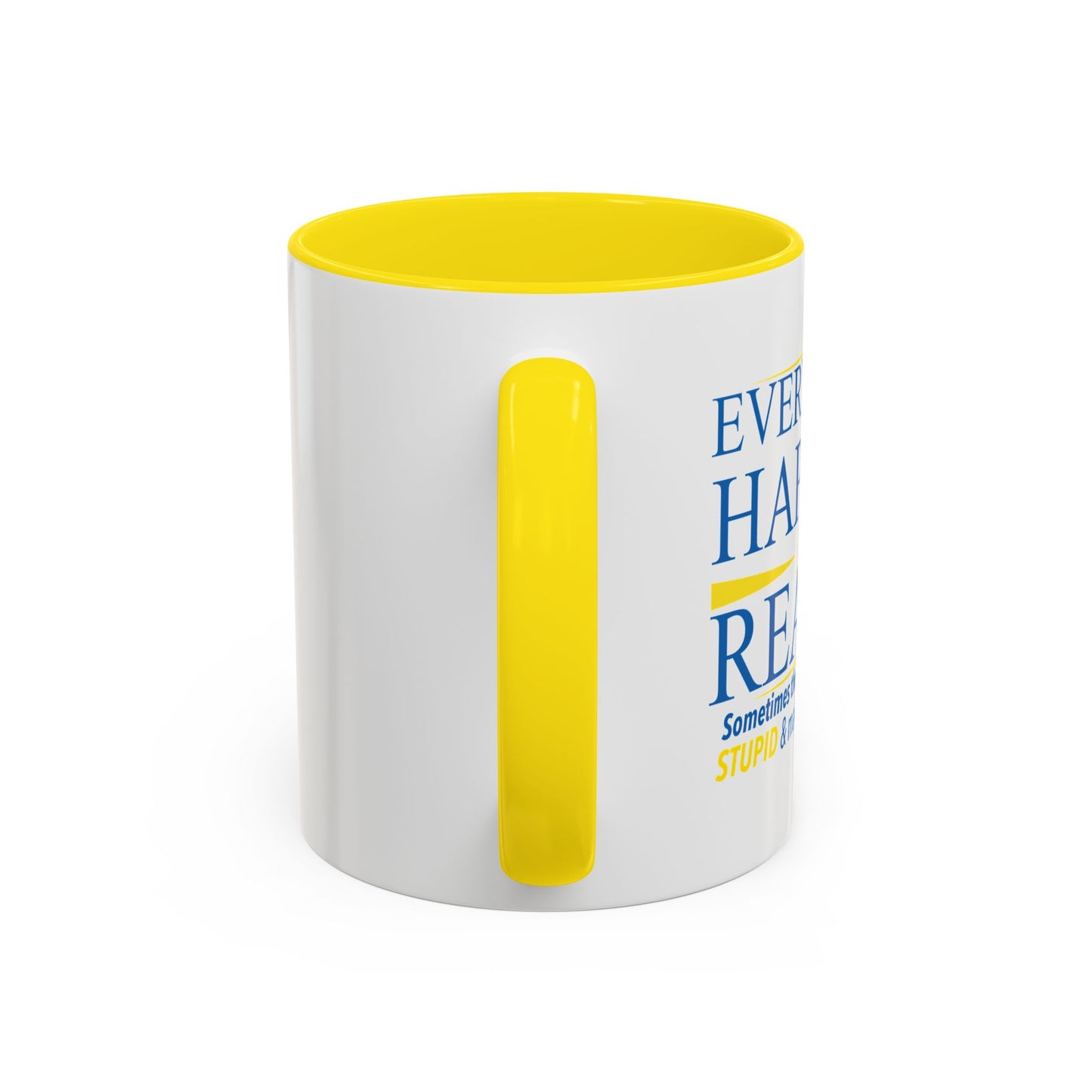 EVERYTHING HAPPENS FOR A REASON Accent BiColor Funny Sarcastic Mug