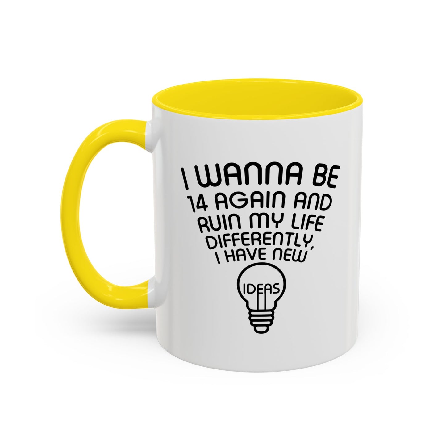 I WANNA BE 14 AGAIN Accent BiColor Funny Sarcastic Mug