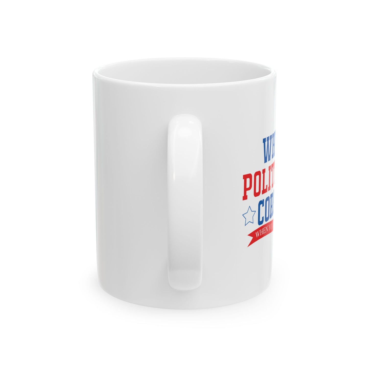 WHY BE POLITICALLY CORRECT FUNNY SARCASTIC MUG