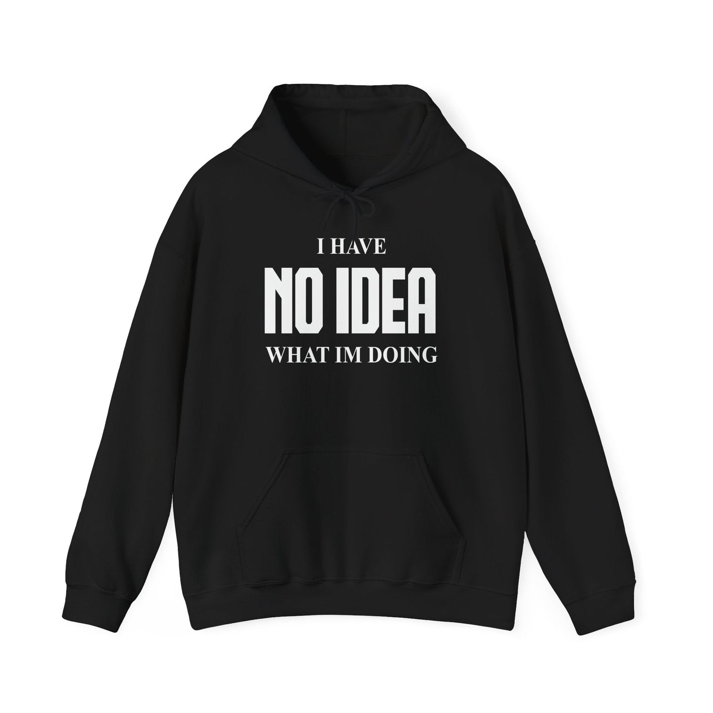 I HAVE NO IDEA WHAT IM DOING - Premium Unisex Funny Sarcastic Black Hoodie Sweatshirt