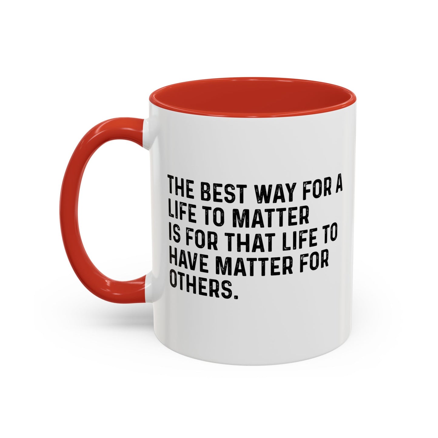 THE BEST WAY FOR A LIFE TO MATTER Accent BiColor Funny Sarcastic Mug