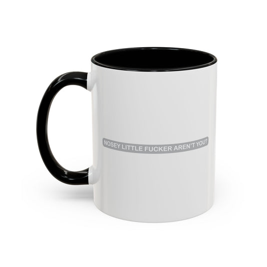 NOSEY LITTLE FUCKER AREN'T YOU? Accent BiColor Funny Sarcastic Mug