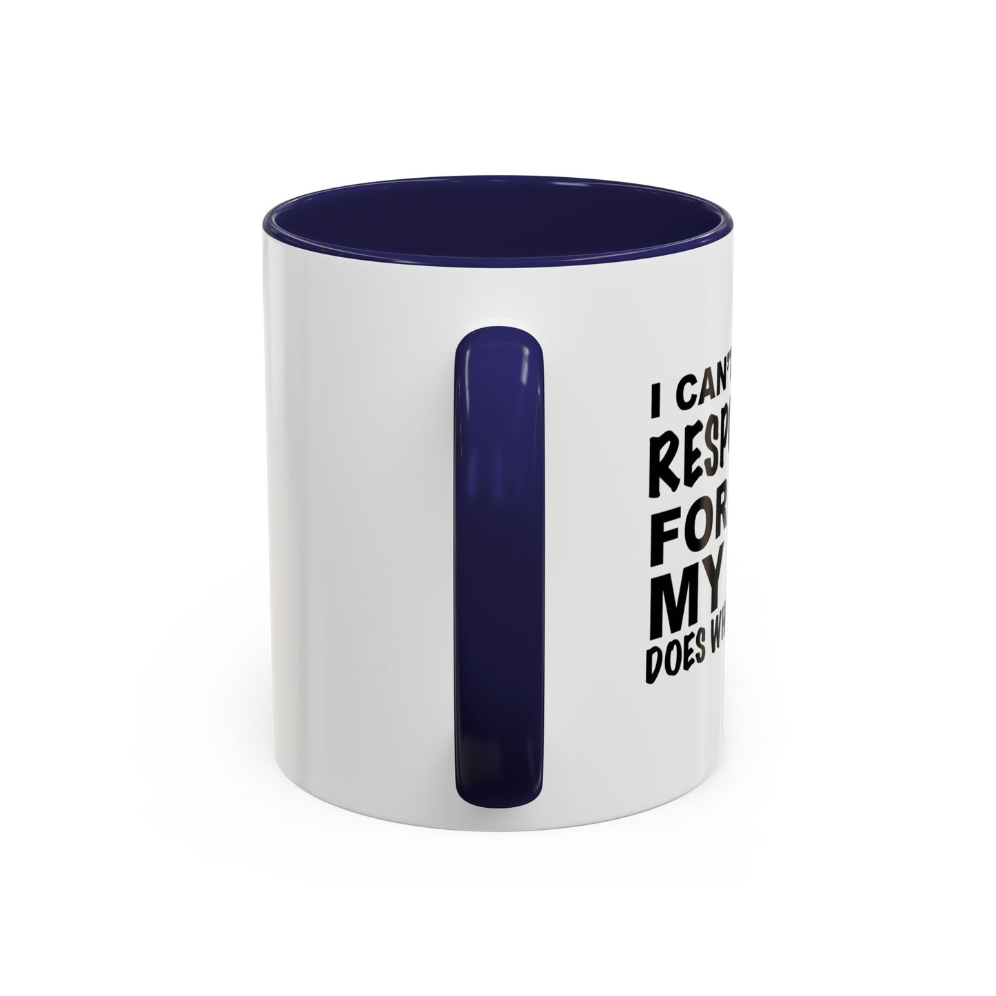 I CAN'T BE HELD RESPONSIBLE Accent BiColor Funny Sarcastic Mug