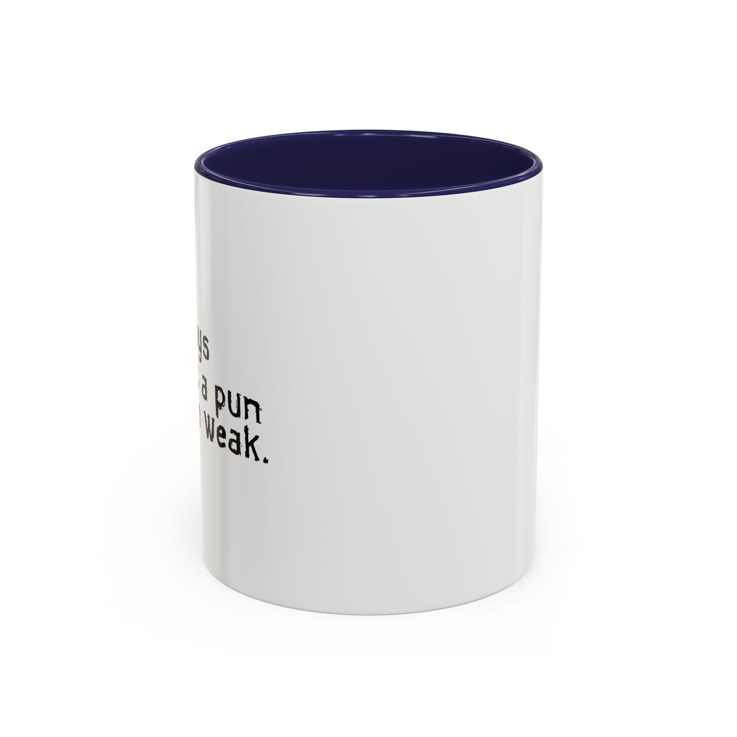 MAKES ONE WEAK. Accent BiColor Funny Sarcastic Mug