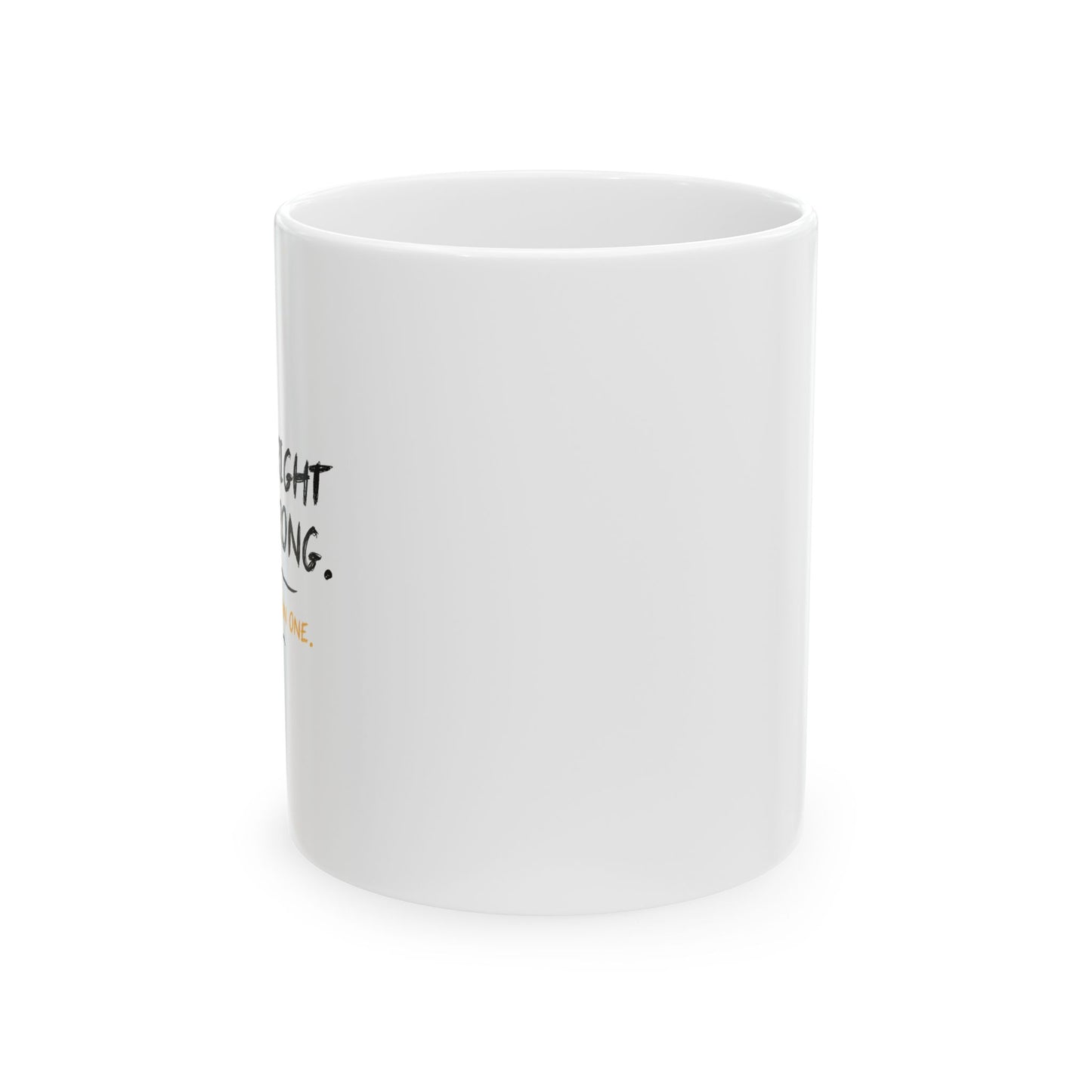 I KNOW RIGHT FROM WRONG, WRONG IS THE FUN ONE FUNNY SARCASTIC MUG WHITE MUG