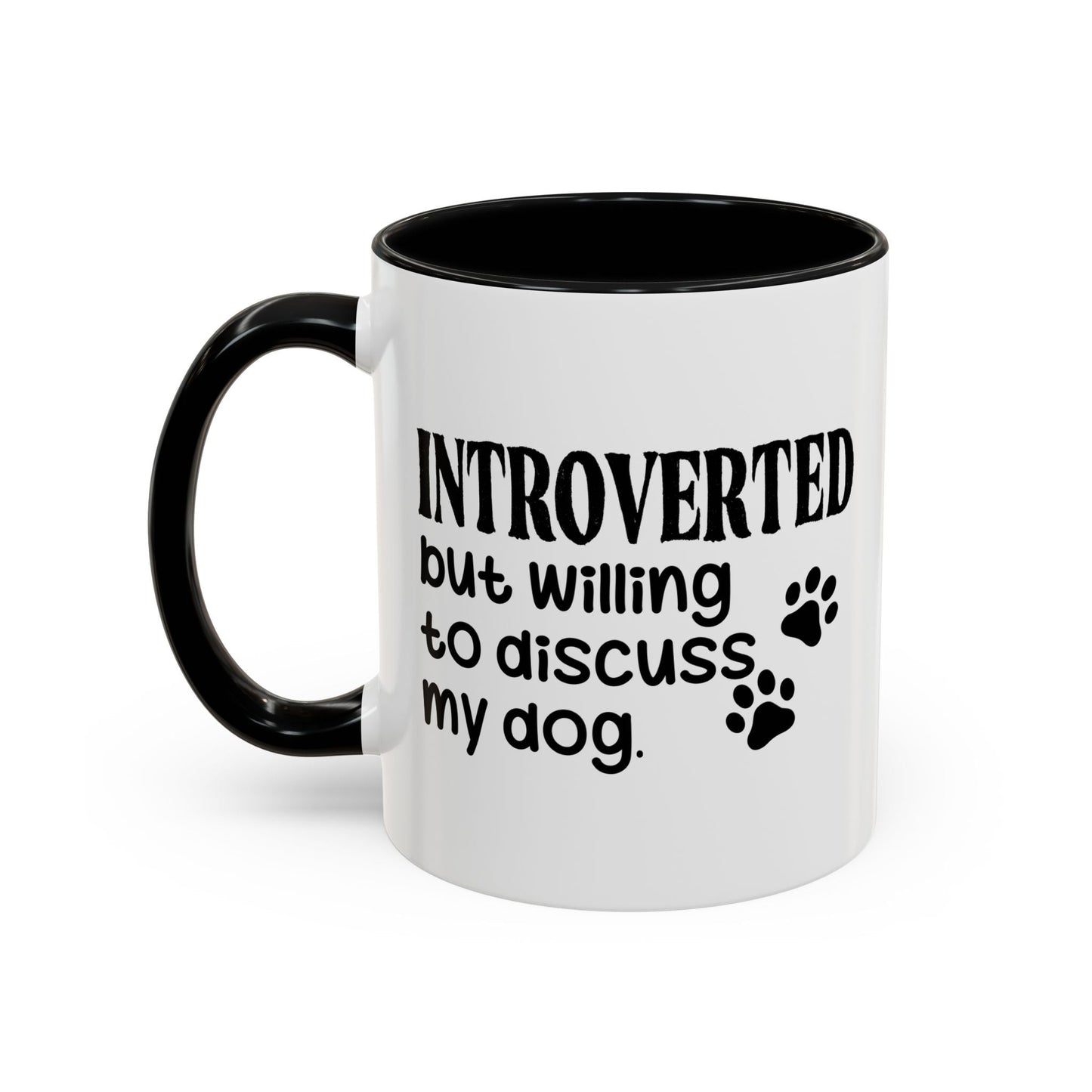 INTROVERTED BUT WILLING TO DISCUSS MY DOG Accent BiColor Funny Sarcastic Mug