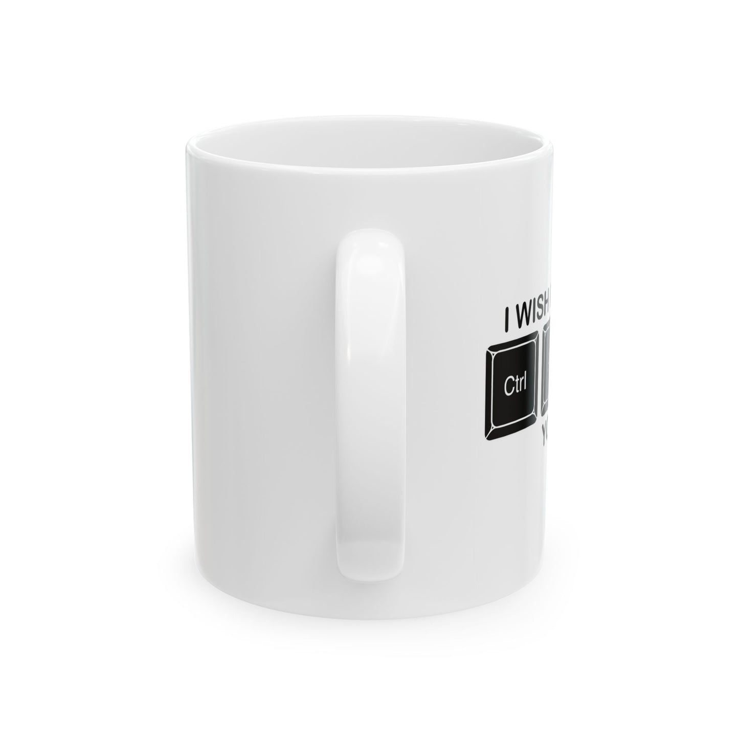 I WISH I COULD Ctrl Alt Del YOU FUNNY SARCASTIC MUG