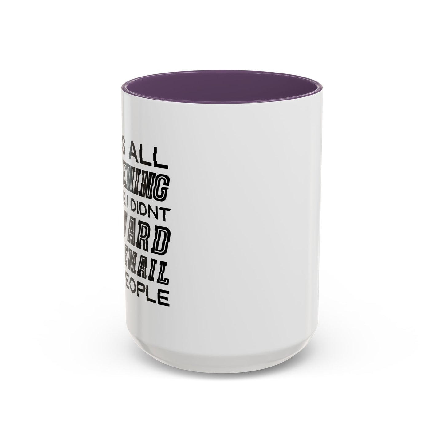 I DIDN'T FORWARD THAT EMAIL TO 10 PEOPLE Accent BiColor Funny Sarcastic Mug