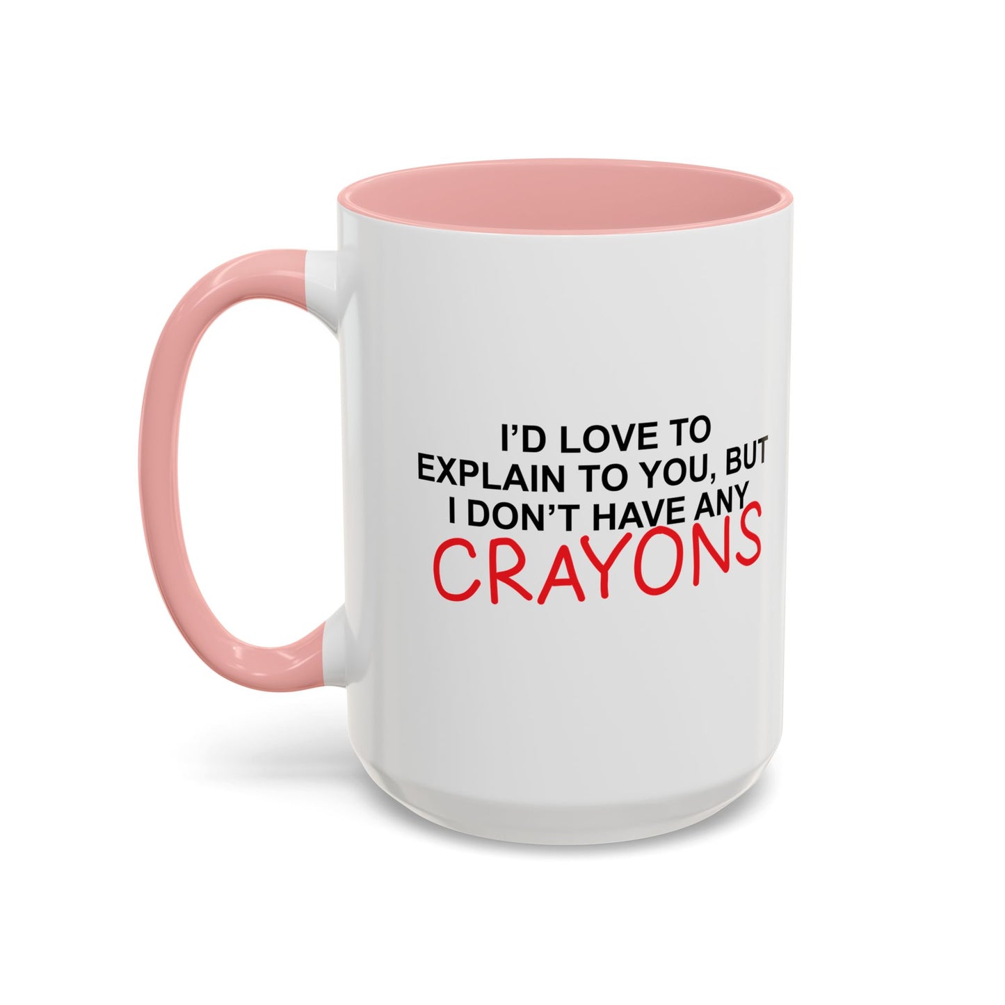 I DON'T HAVE ANY CRAYONS Accent BiColor Funny Sarcastic Mug