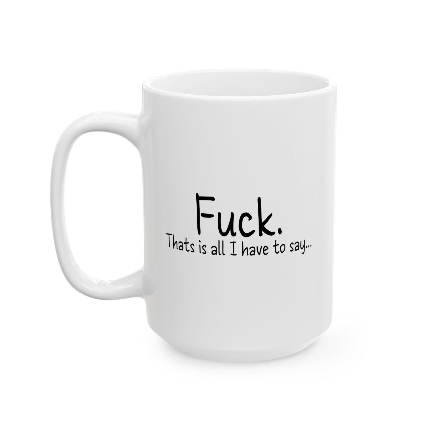 THATS IS ALL I HAVE TO SAY FUNNY SARCASTIC WHITE MUG