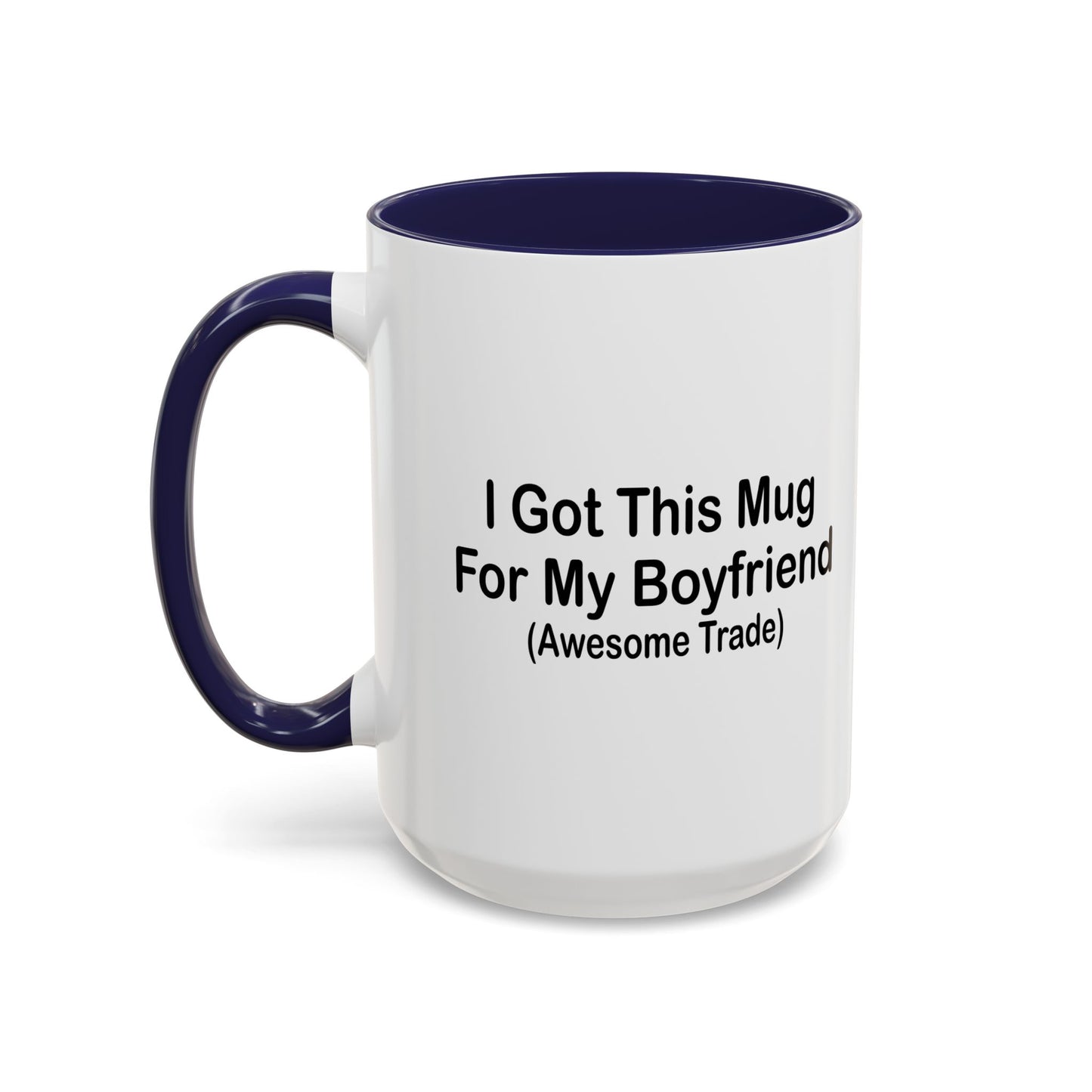 I GOT THIS MUG FOR MY Boyfriend Accent BiColor Funny Sarcastic Mug