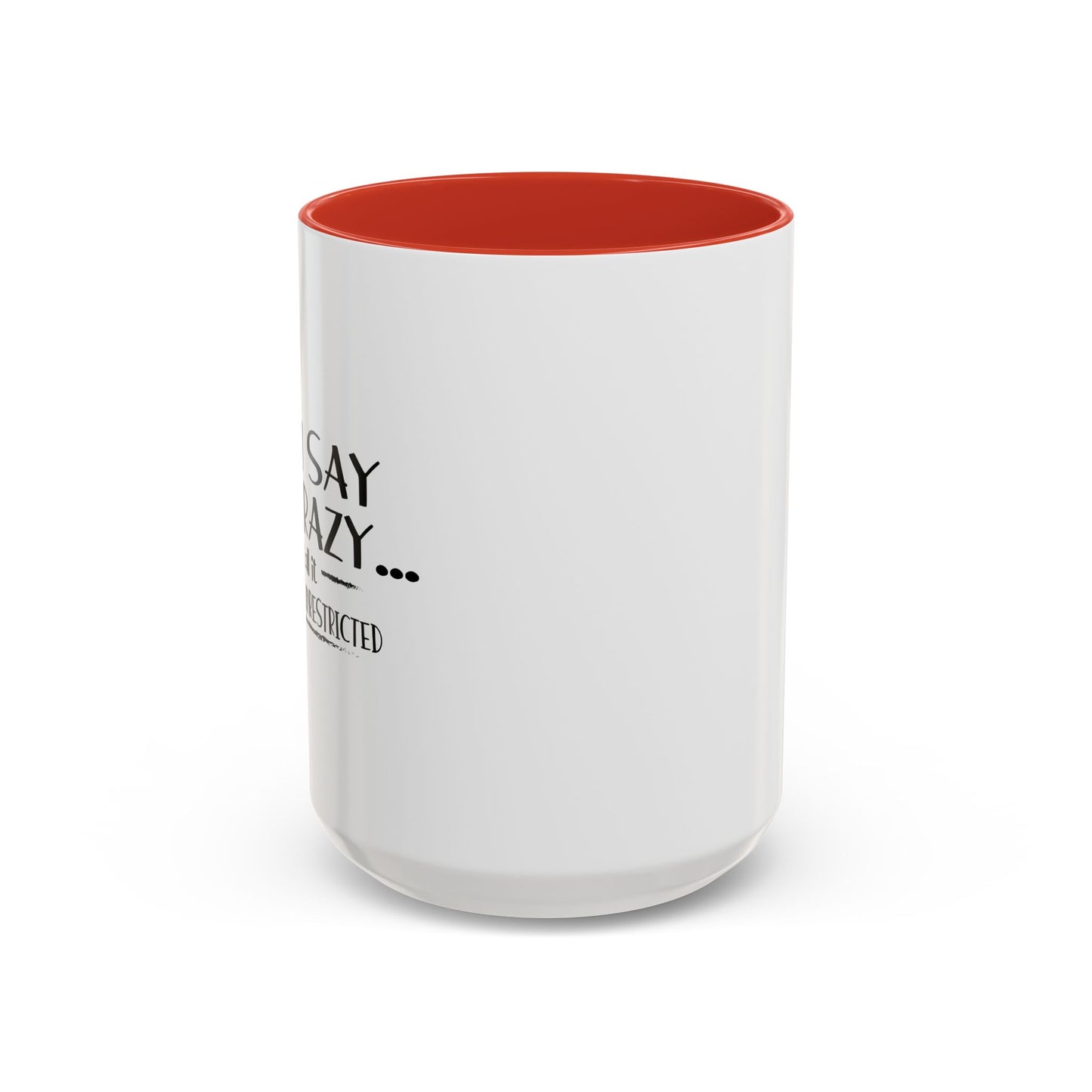 YOU SAY I'M CRAZY Accent BiColor Funny Sarcastic Mug