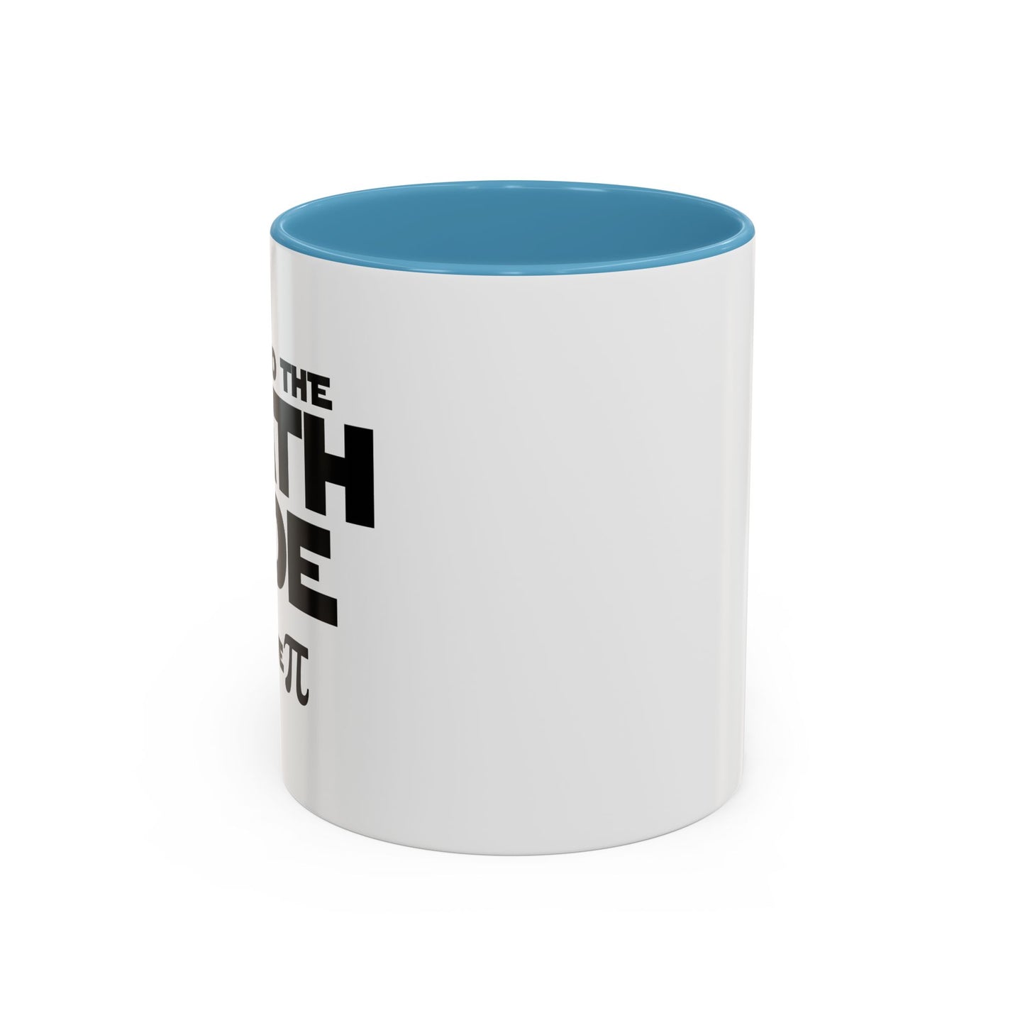 COME TO THE MATH SIDE WE HAVE PI Accent BiColor Funny Sarcastic Mug