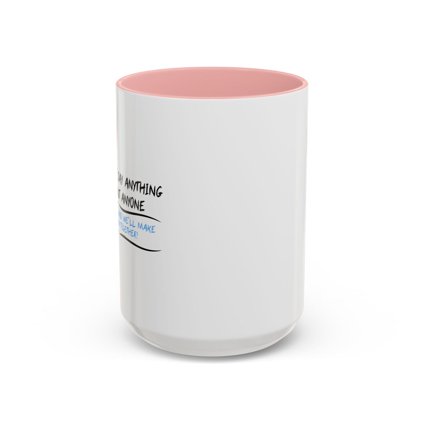 IF YOU CAN’T SAY ANYTHING NICE ABOUT ANYONE Accent BiColor Funny Sarcastic Mug