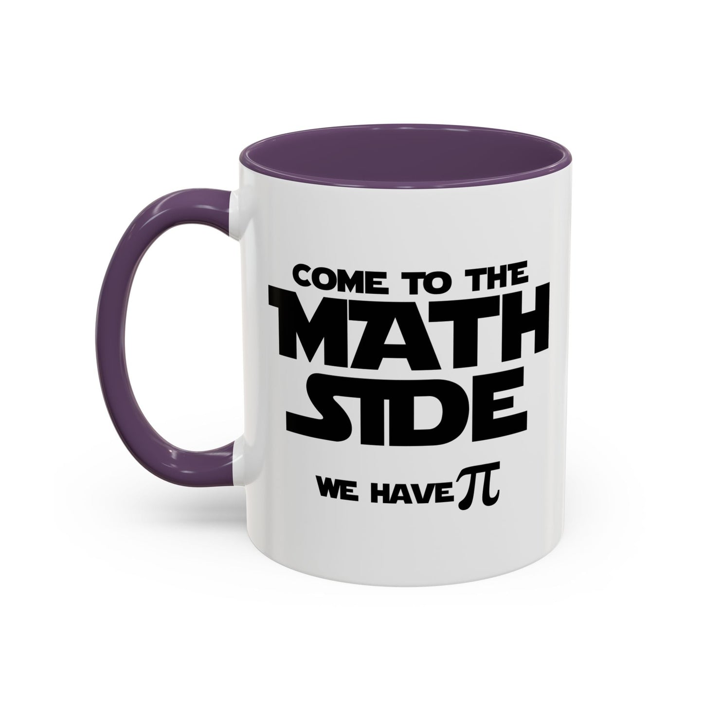 COME TO THE MATH SIDE WE HAVE PI Accent BiColor Funny Sarcastic Mug