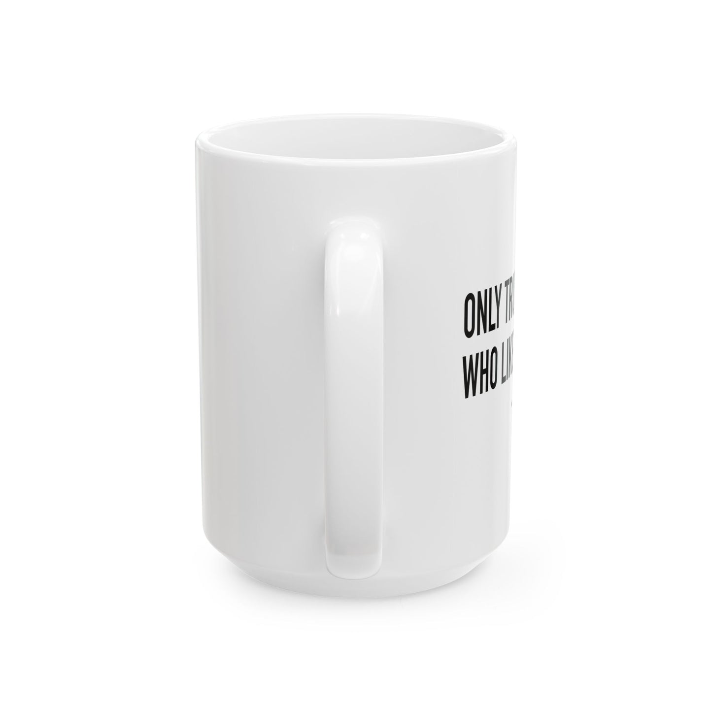 ONLY TRUST PEOPLE WHO LIKE BIG BUTTS FUNNY SARCASTIC WHITE MUG