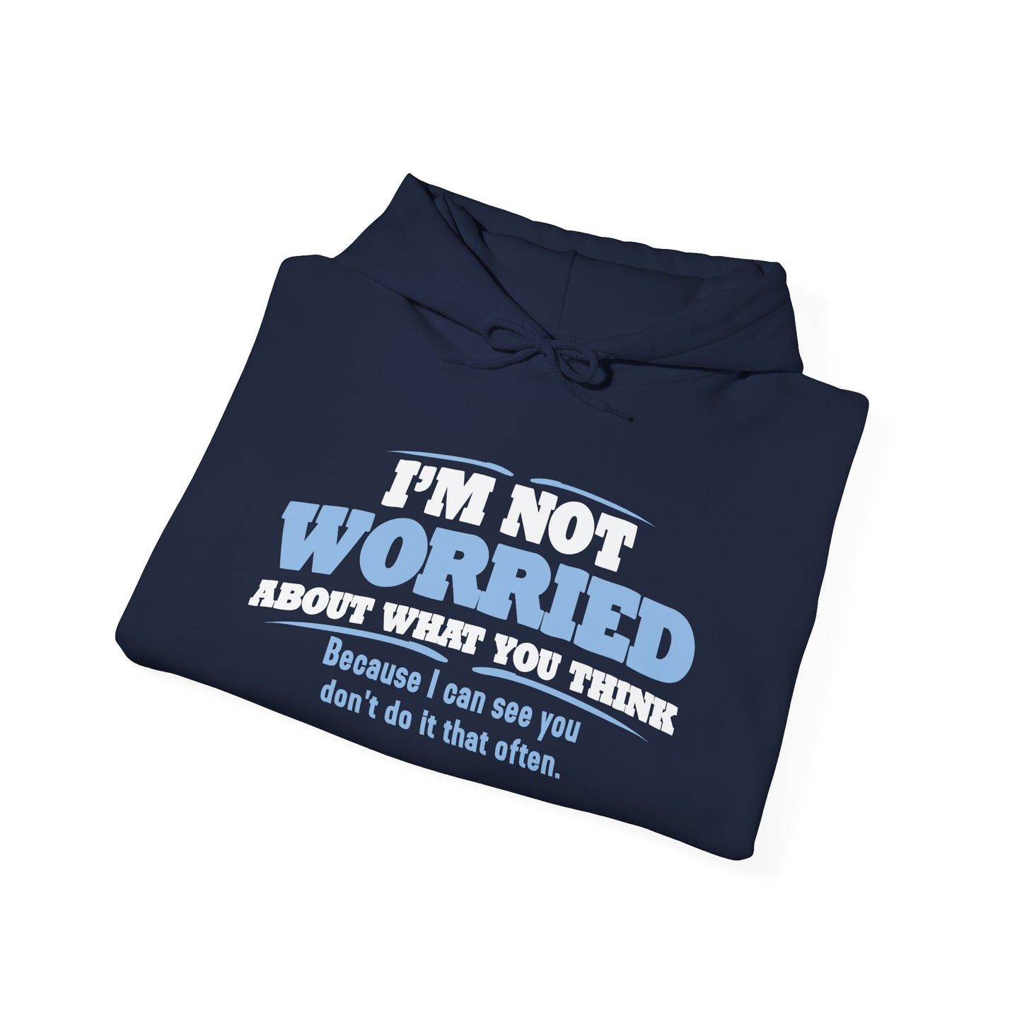 I'M NOT WORRIED ABOUT WHAT YOU THINK - Premium Unisex Funny Sarcastic Black Hoodie Sweatshirt