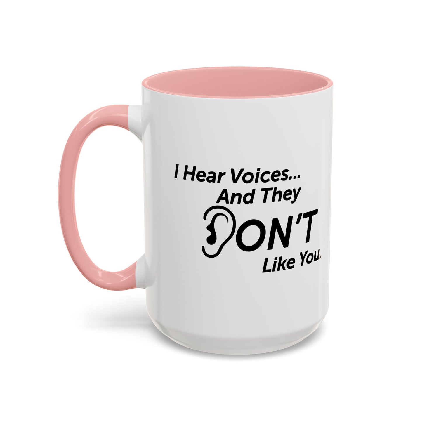 I HEAR VOICES AND THEY DON'T LIKE YOU Accent BiColor Funny Sarcastic Mug