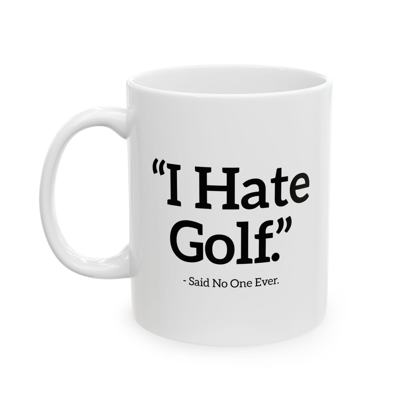 I HATE GOLF. FUNNY SARCASTIC WHITE MUG