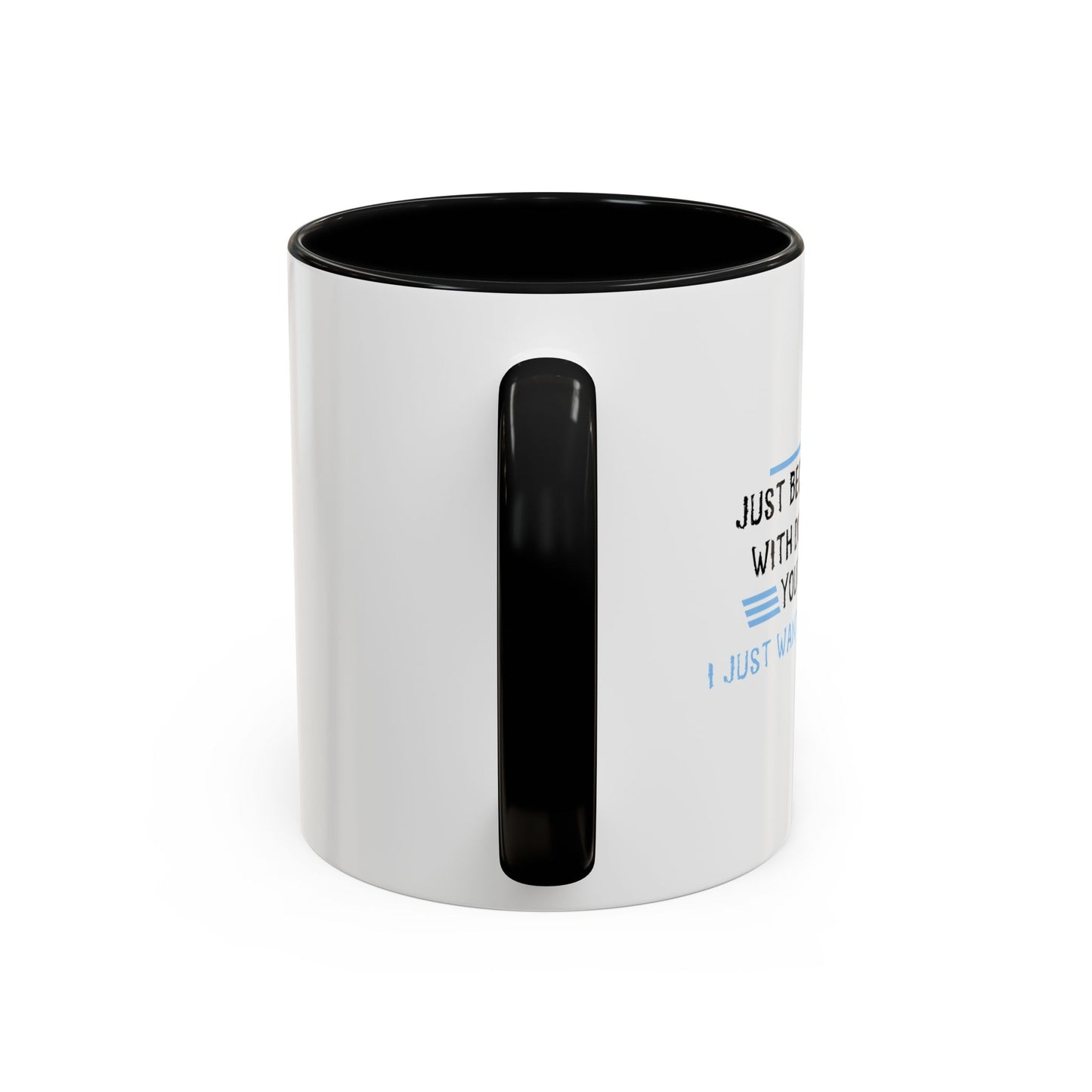 I JUST WANT YOU TO SHUT UP Accent BiColor Funny Sarcastic Mug