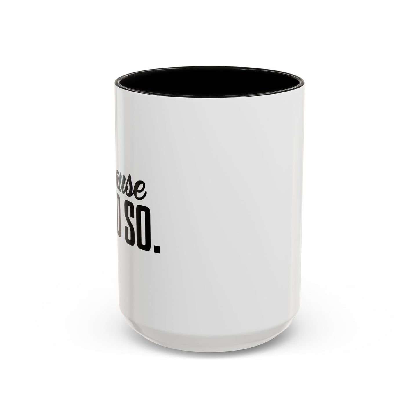 BECAUSE I SAID SO Accent BiColor Funny Sarcastic Mug