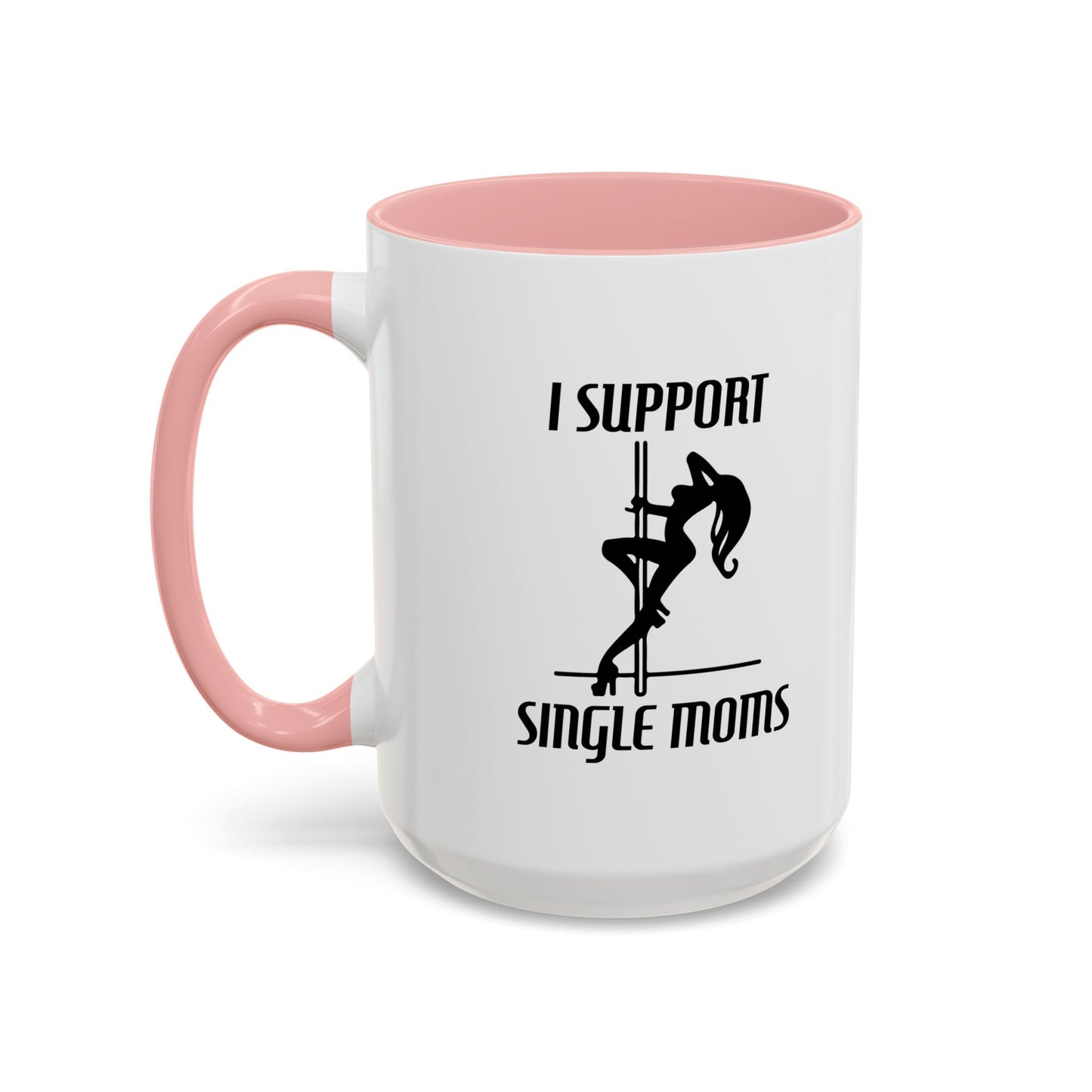 I SUPPORT SINGLE MOMS Accent BiColor Funny Sarcastic Mug