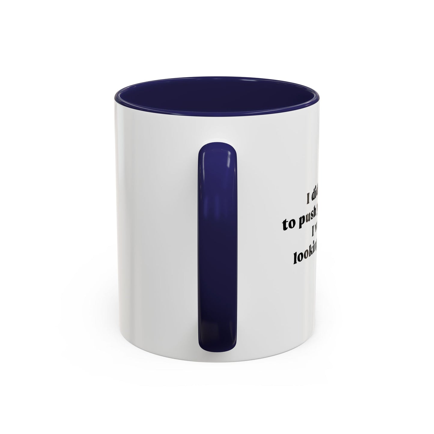 I DIDN'T MEAN TO PUSH YOUR BUTTONS Accent BiColor Funny Sarcastic Mug