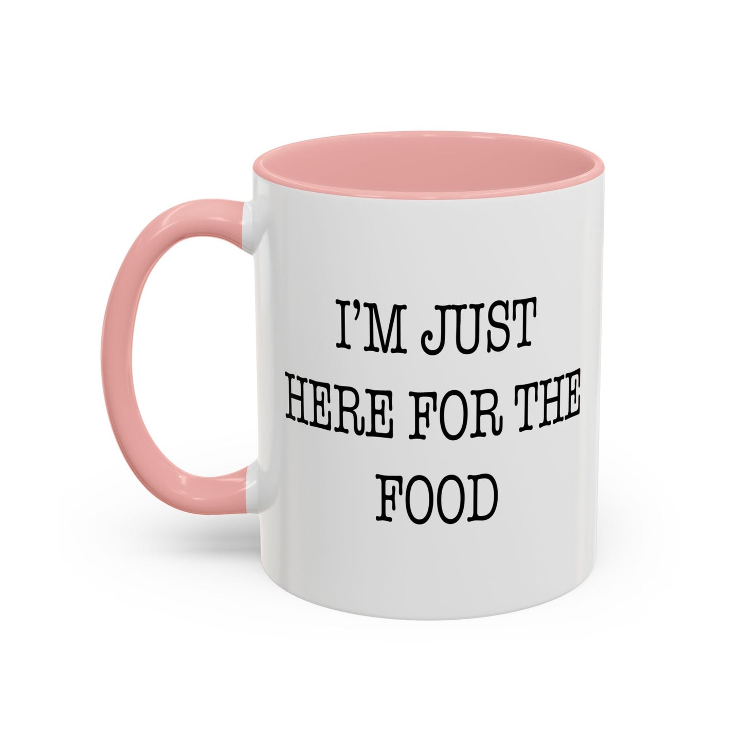 I'M JUST HERE FOR THE FOOD Accent BiColor Funny Sarcastic Mug