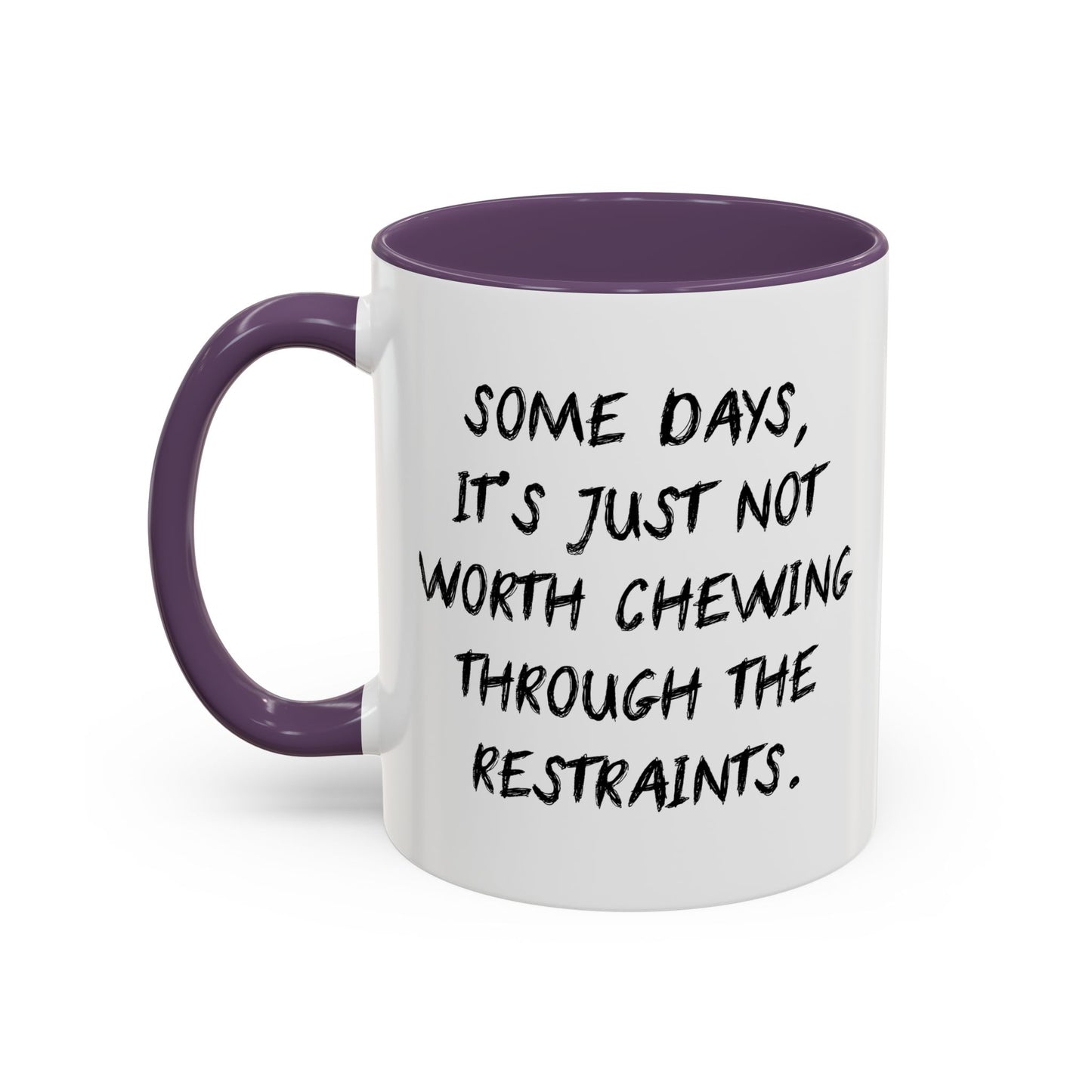 NOT WORTH CHEWING THROUGH THE RESTRAINTS Accent BiColor Funny Sarcastic Mug