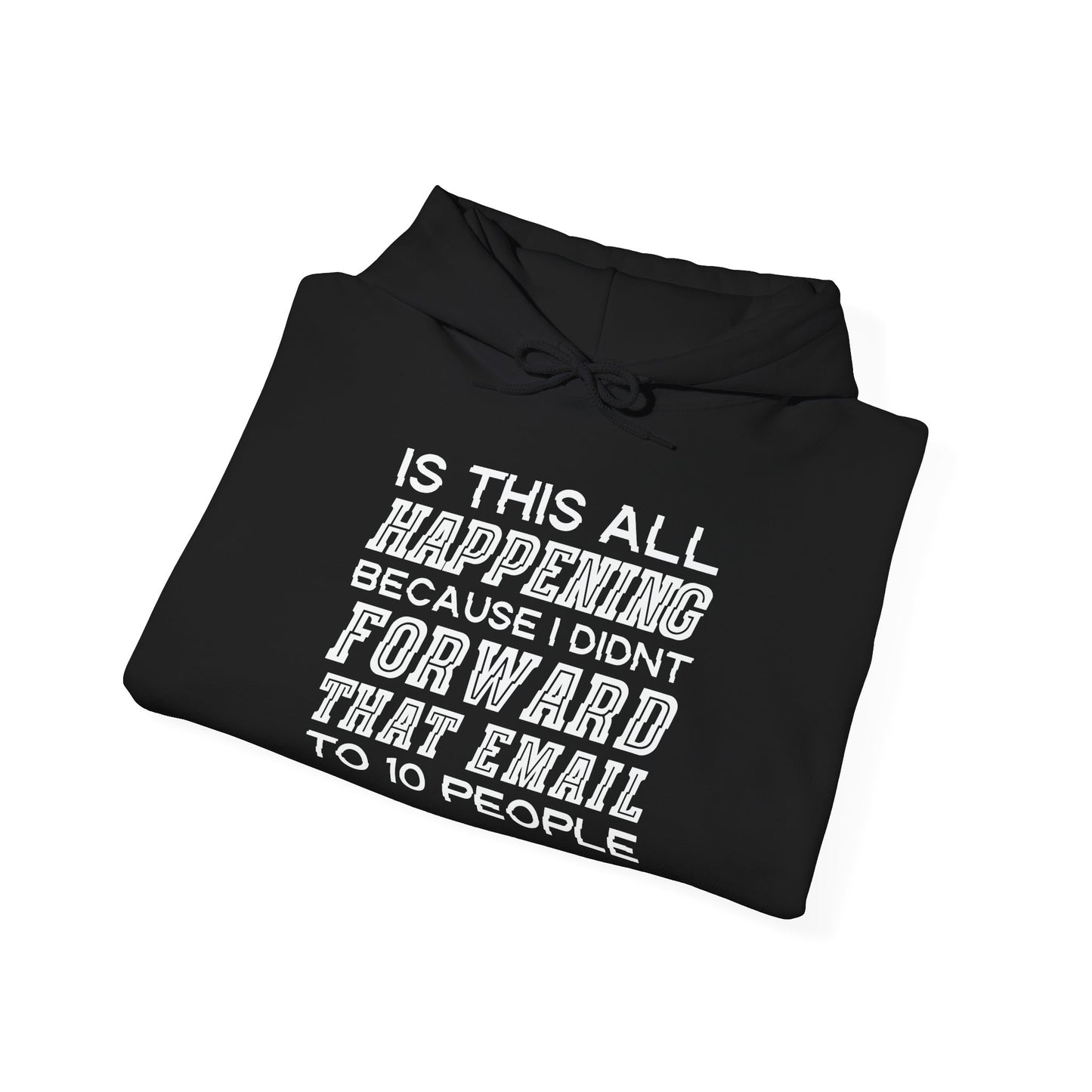 I DIDN'T FORWARD THAT EMAIL TO 10 PEOPLE - Premium Unisex Funny Sarcastic Black Hoodie Sweatshirt