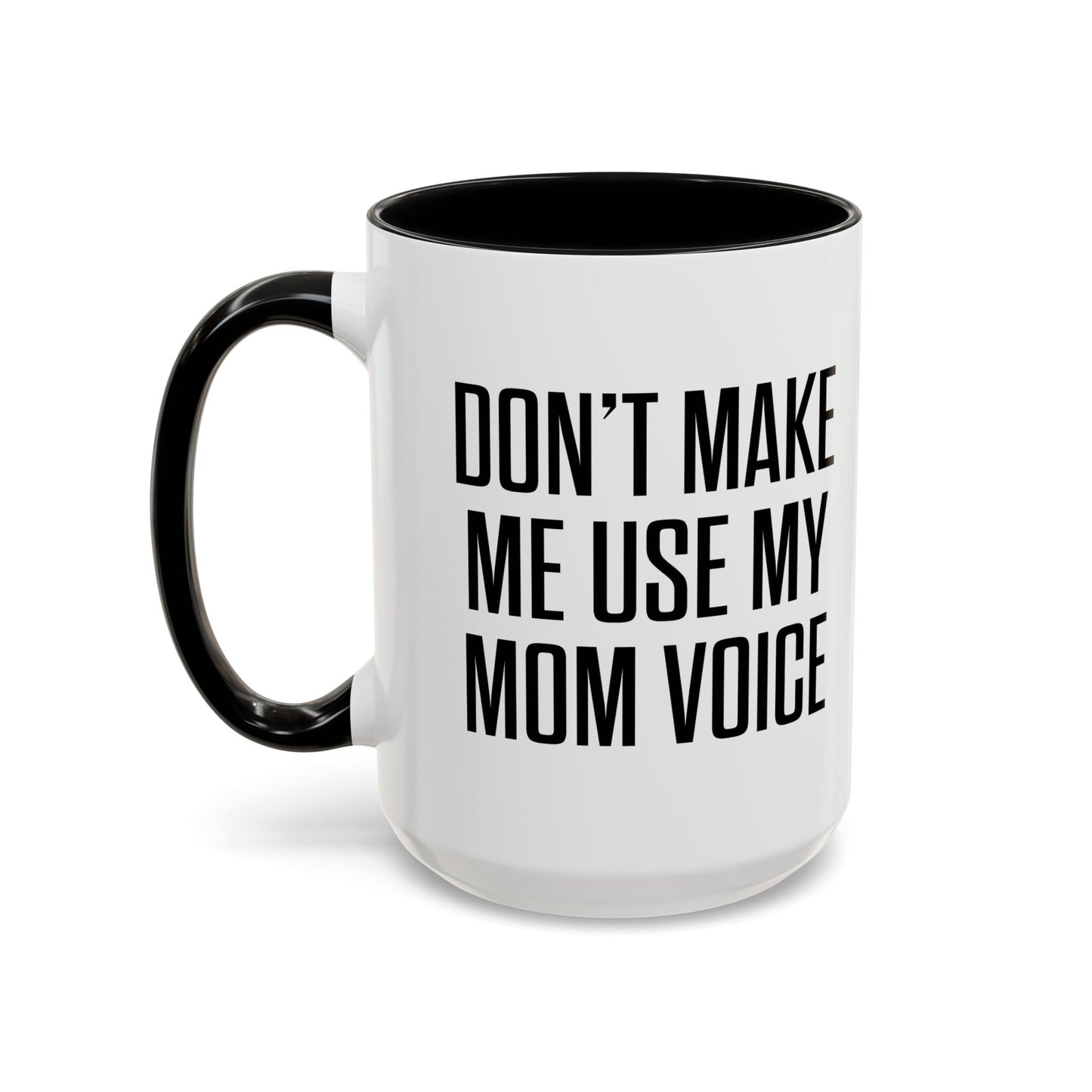 DON'TMAKE ME USE MY MOM VOICE Accent BiColor Funny Sarcastic Mug