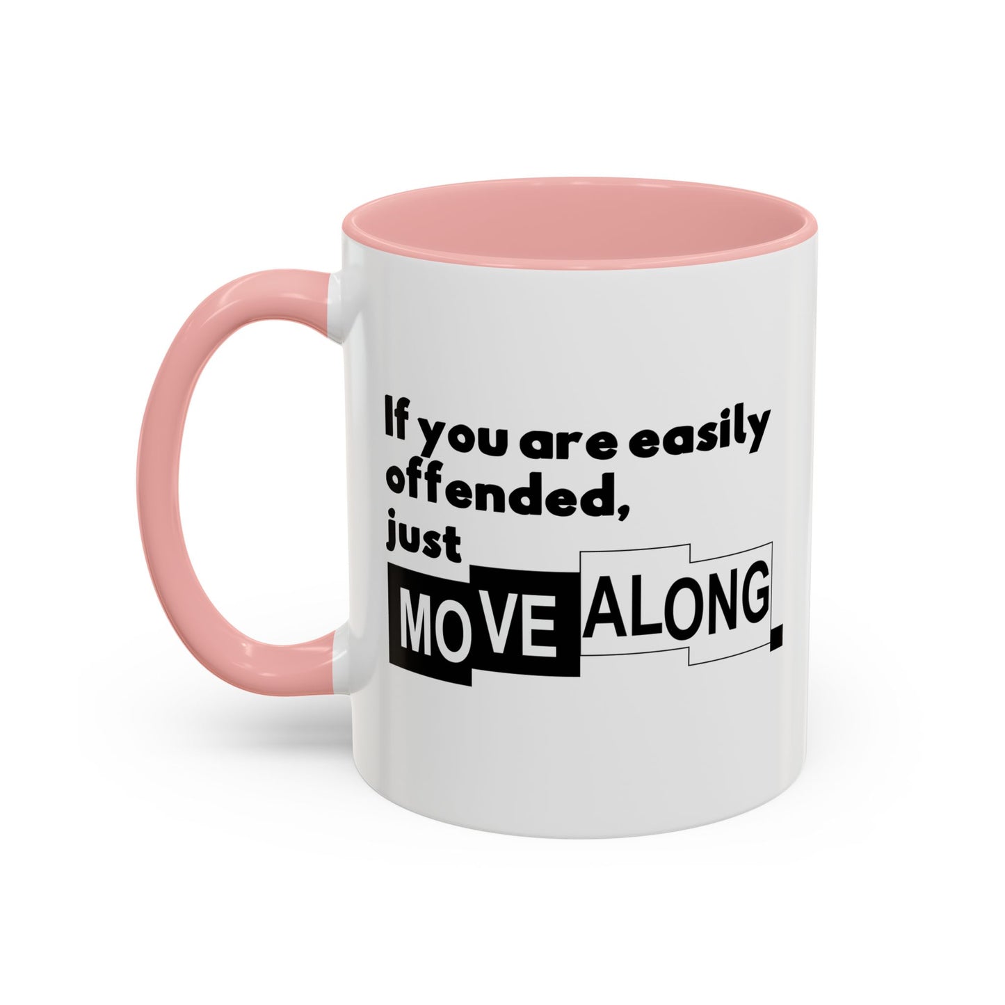 IF YOU ARE EASILY OFFENDED, JUST MOVE ALONG Accent BiColor Funny Sarcastic Mug