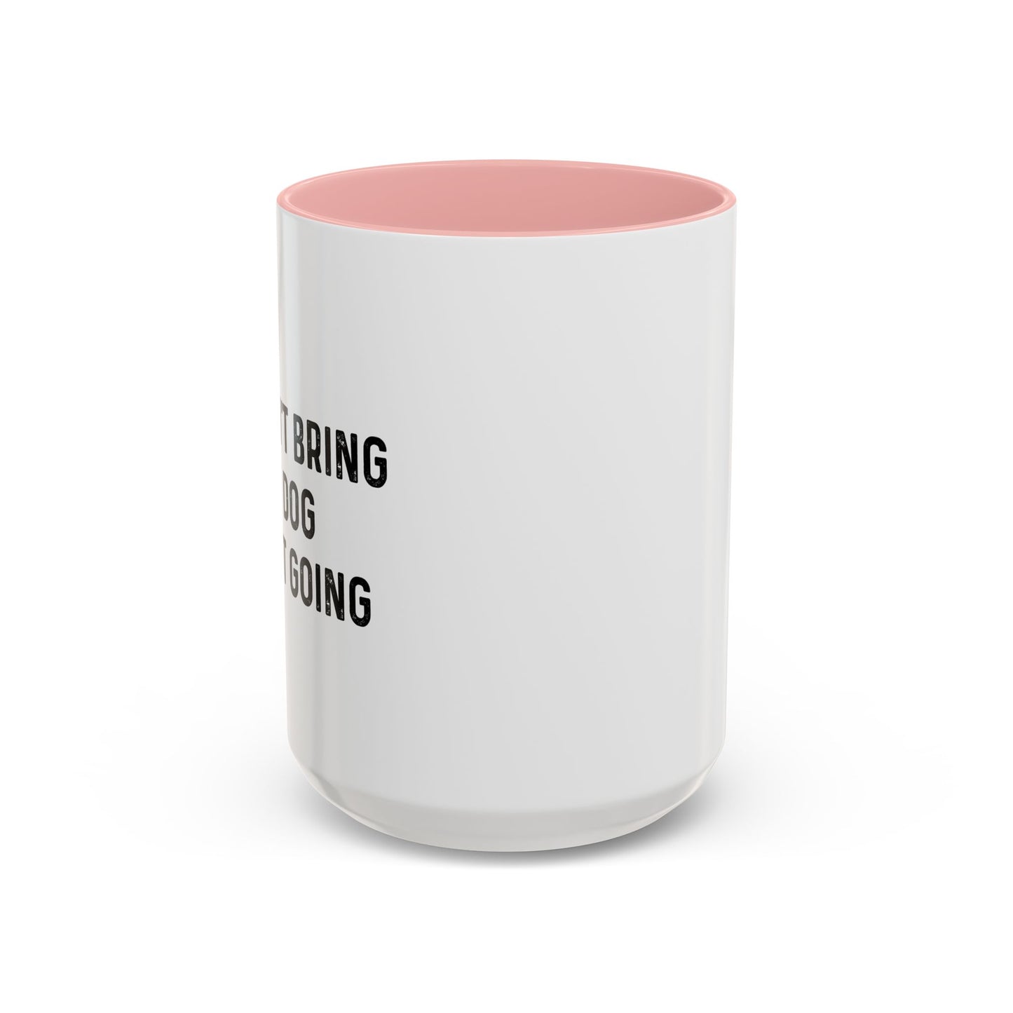 IF I CAN'T BRING MY DOG Accent BiColor Funny Sarcastic Mug