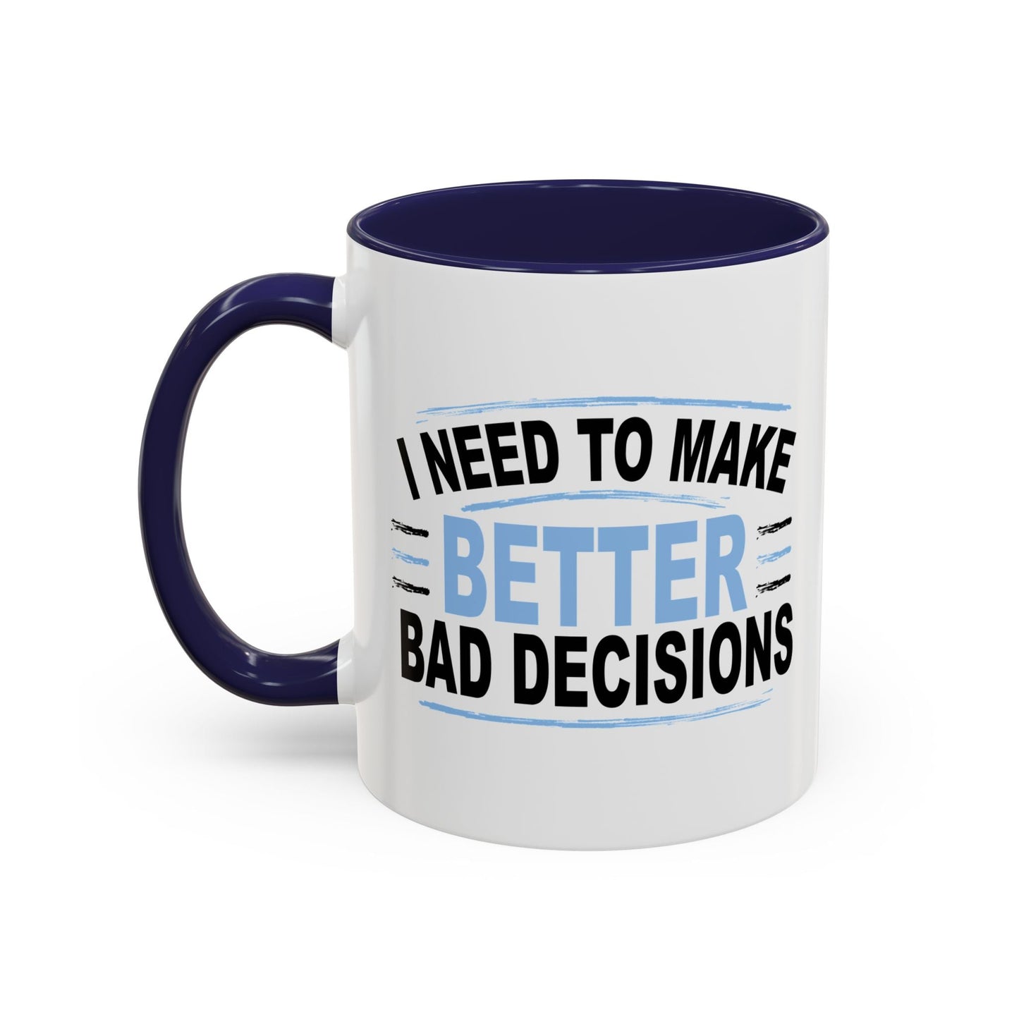 I NEED TO MAKE BETTER BAD DECISIONS Accent BiColor Funny Sarcastic Mug