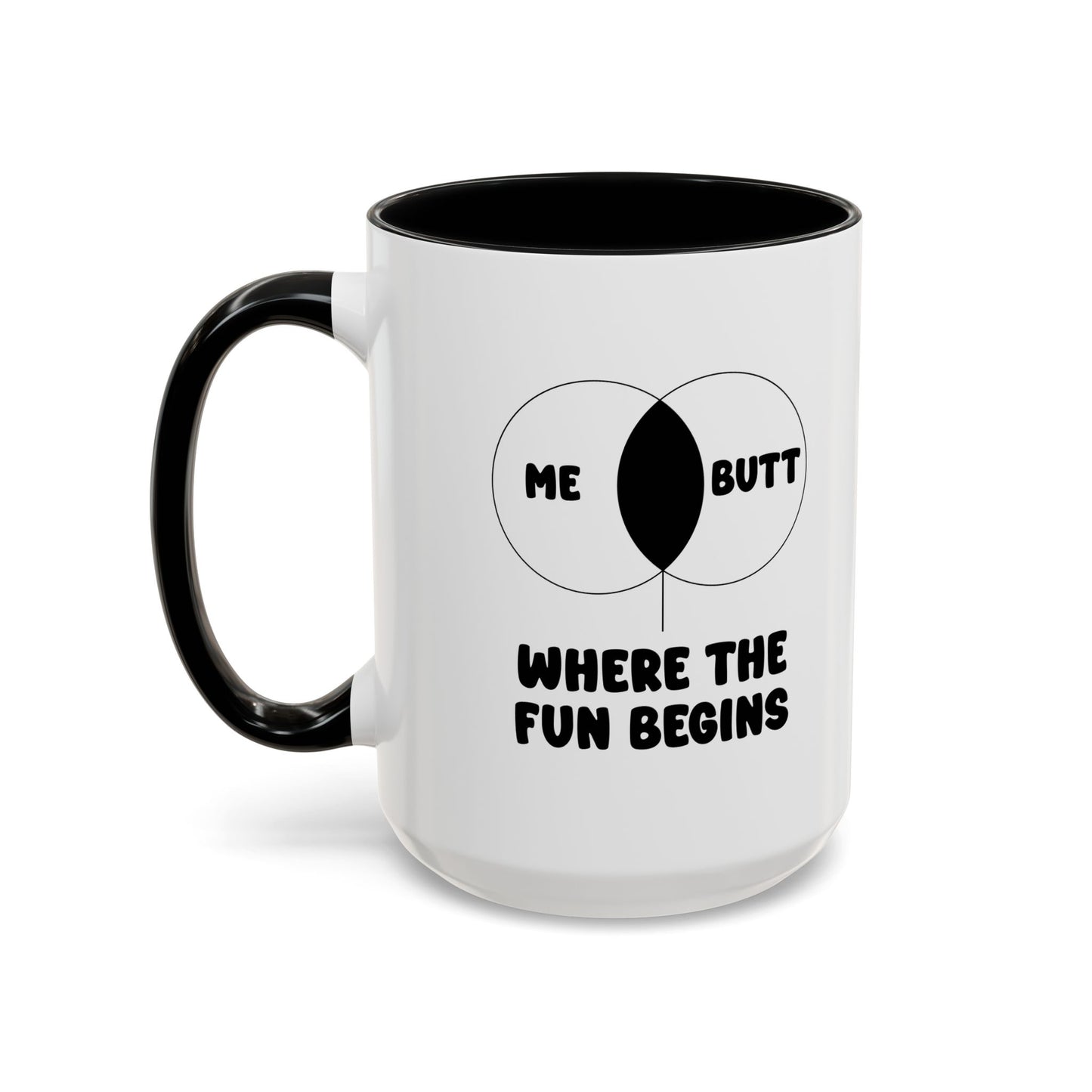 ME & BUTT WHERE THE FUN BEGINS Accent BiColor Funny Sarcastic Mug