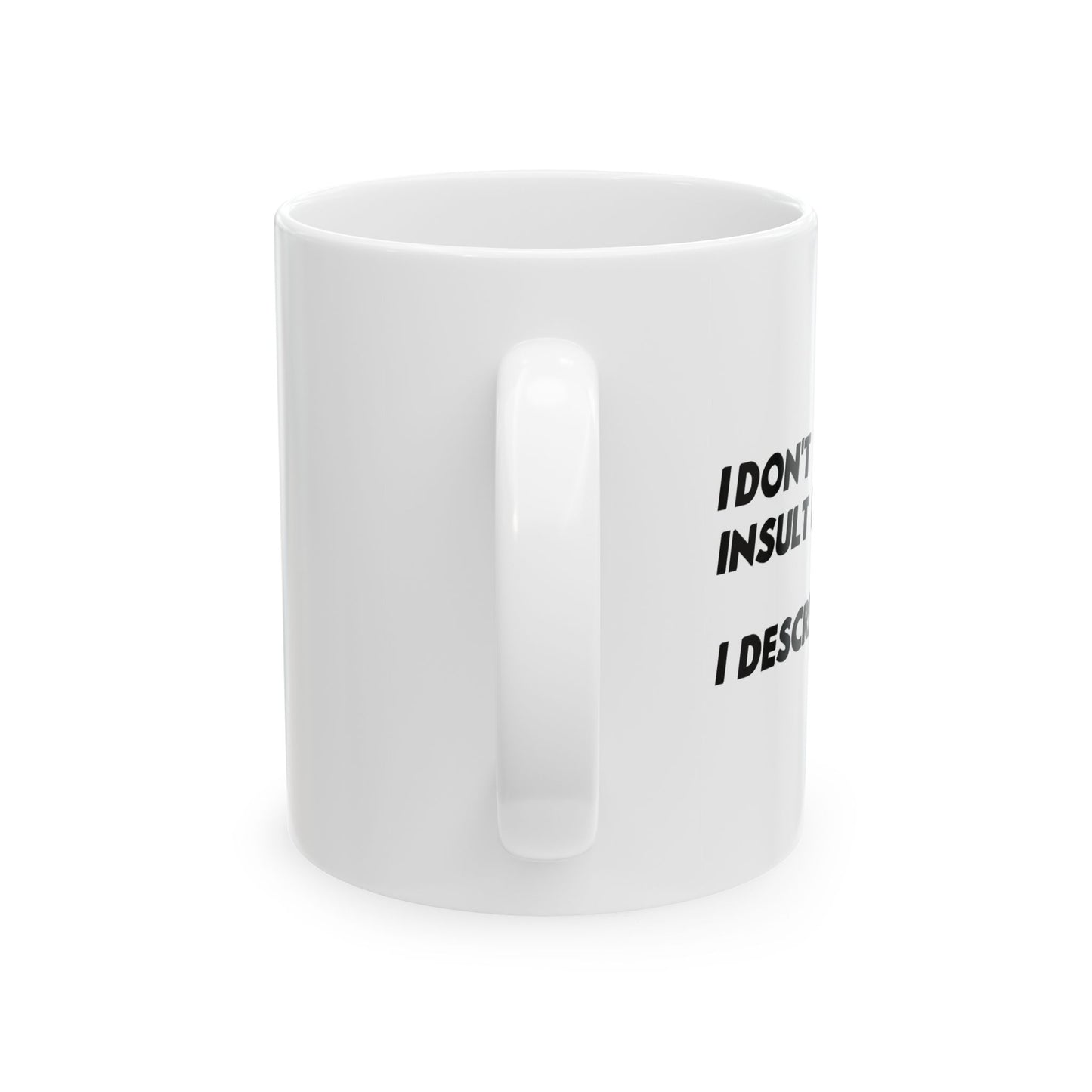 I DON'T INSULT PEOPLE FUNNY SARCASTIC MUG