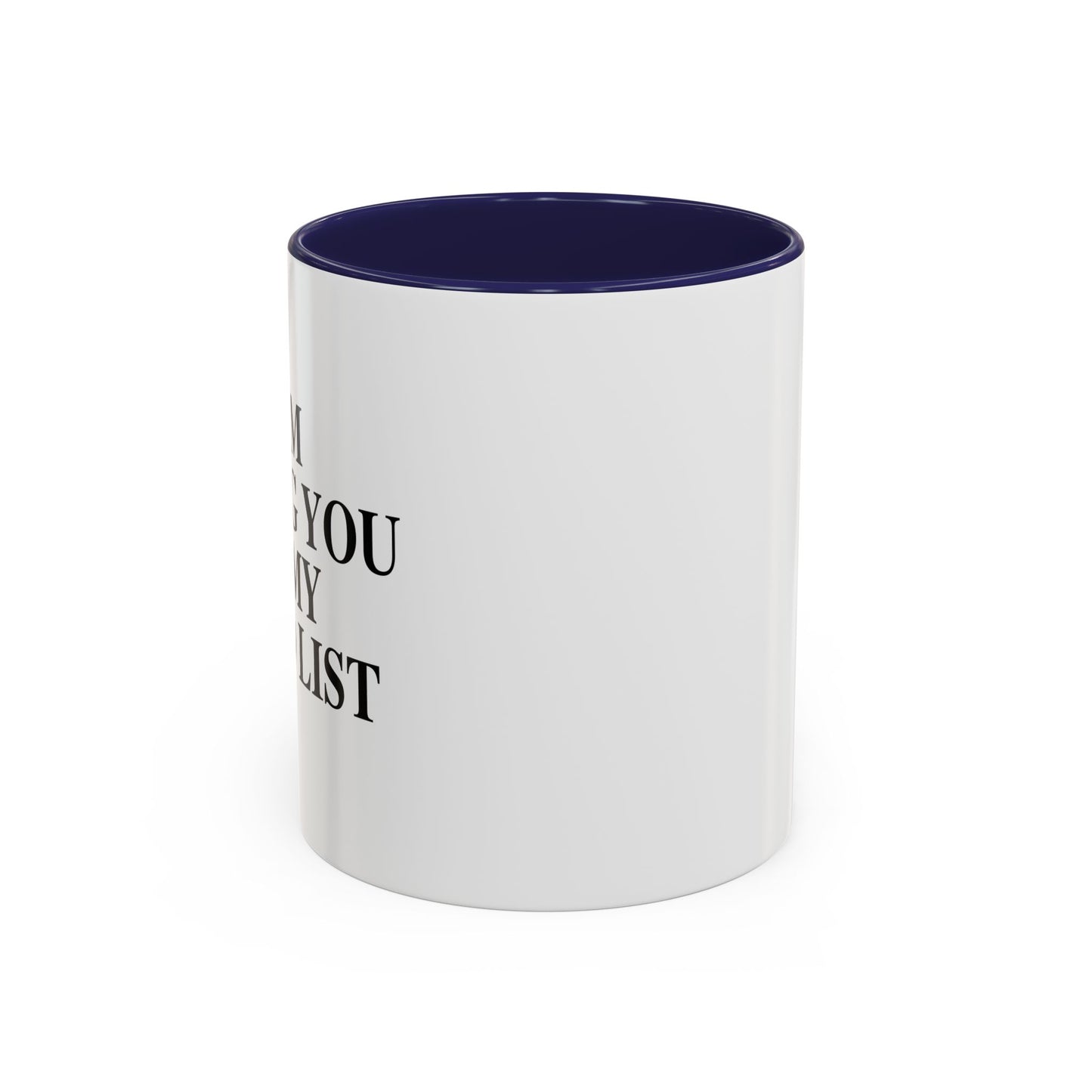 I AM ADDING YOU TO MY TO-DO LIST Accent BiColor Funny Sarcastic Mug