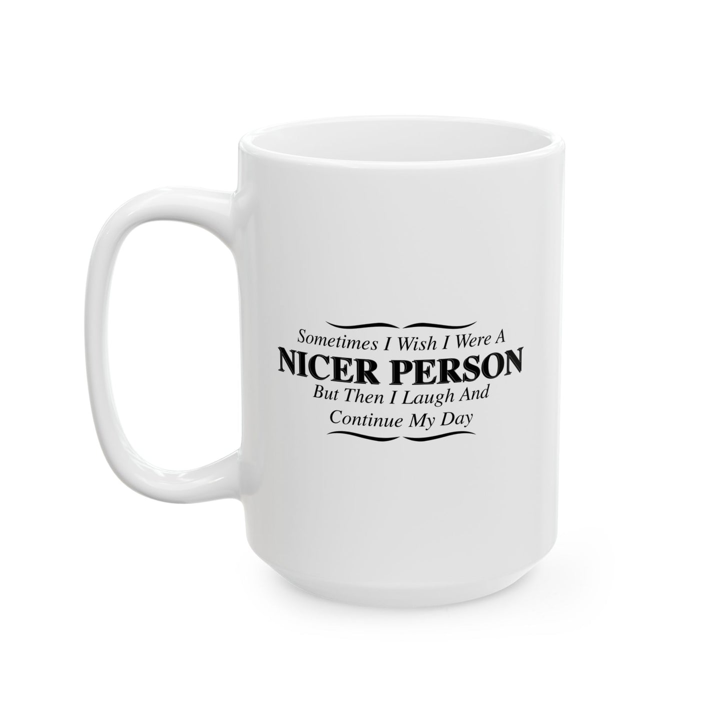 SOMETIMES I WISH I WERE A NICER PERSON FUNNY SARCASTIC WHITE MUG