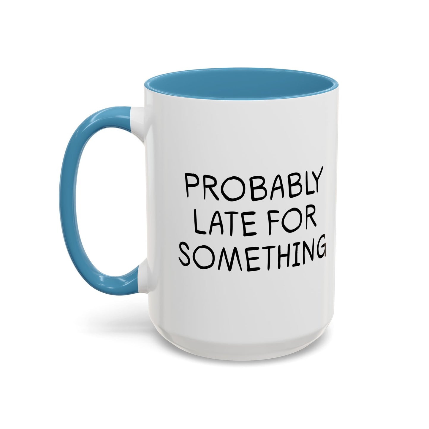 PROBABLY LATE FOR SOMETHING Accent BiColor Funny Sarcastic Mug