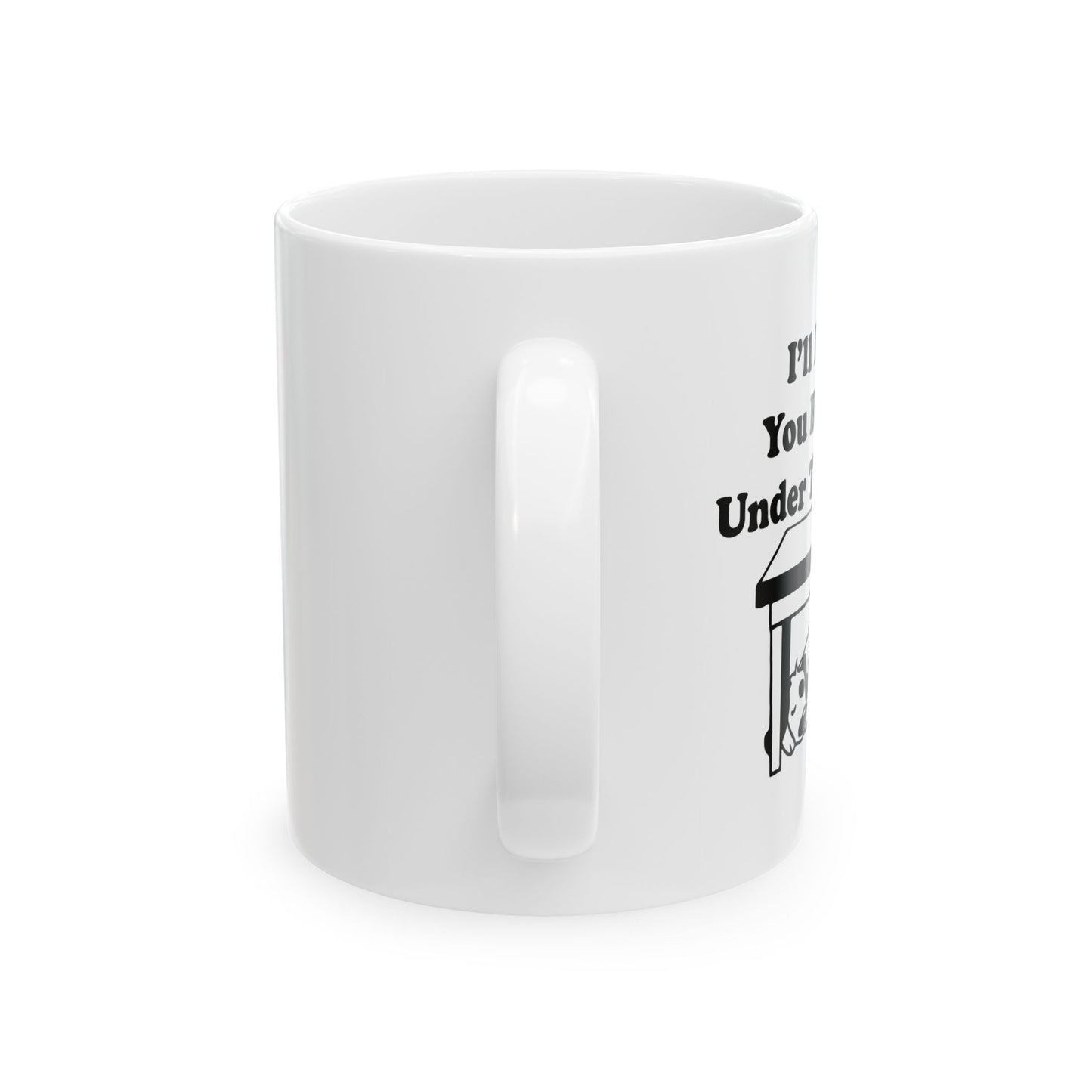 I'LL DRINK YOU BITCHES UNDER THE TABLE FUNNY SARCASTIC MUG