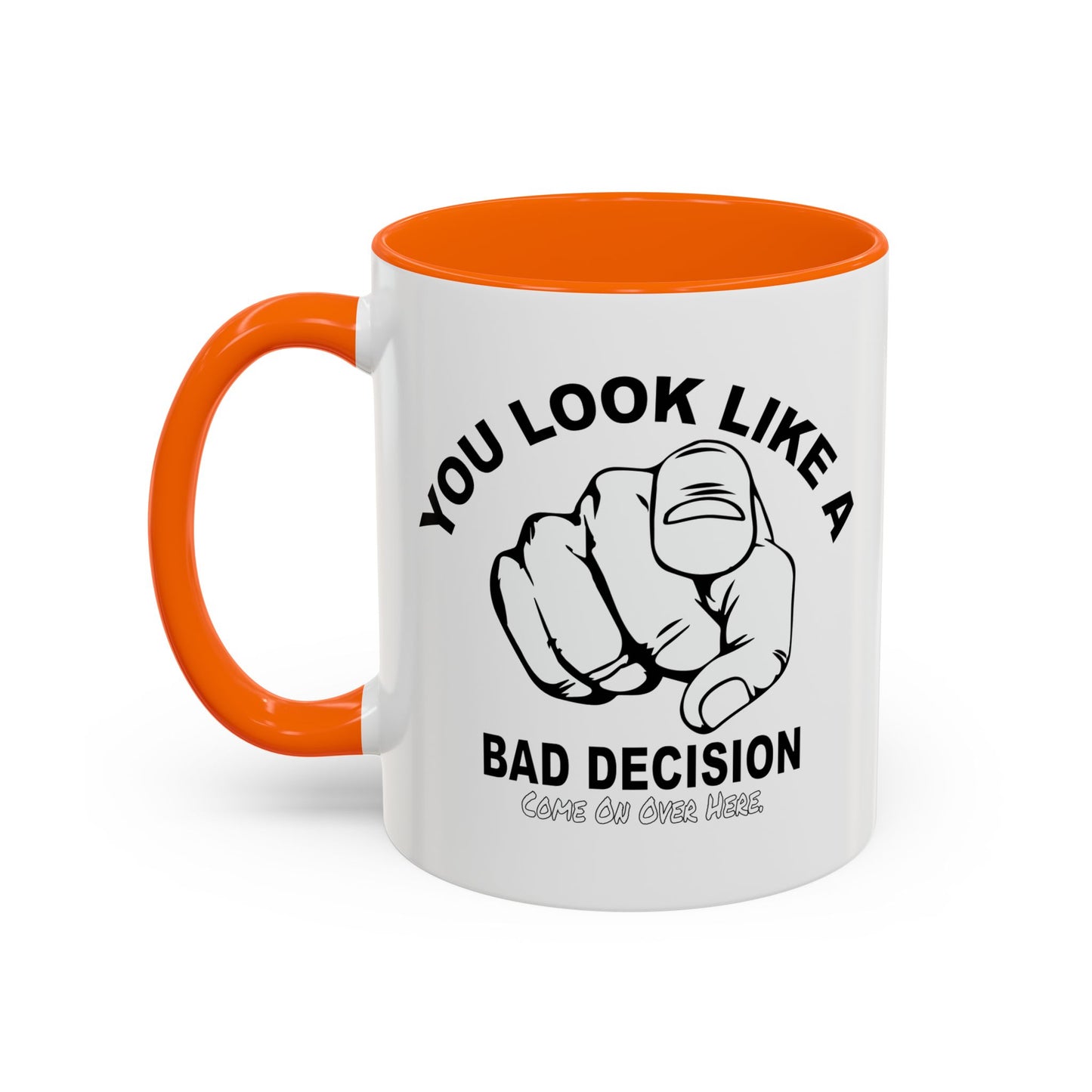 YOU LOOK LIKE A BAD DECISION Accent BiColor Funny Sarcastic Mug