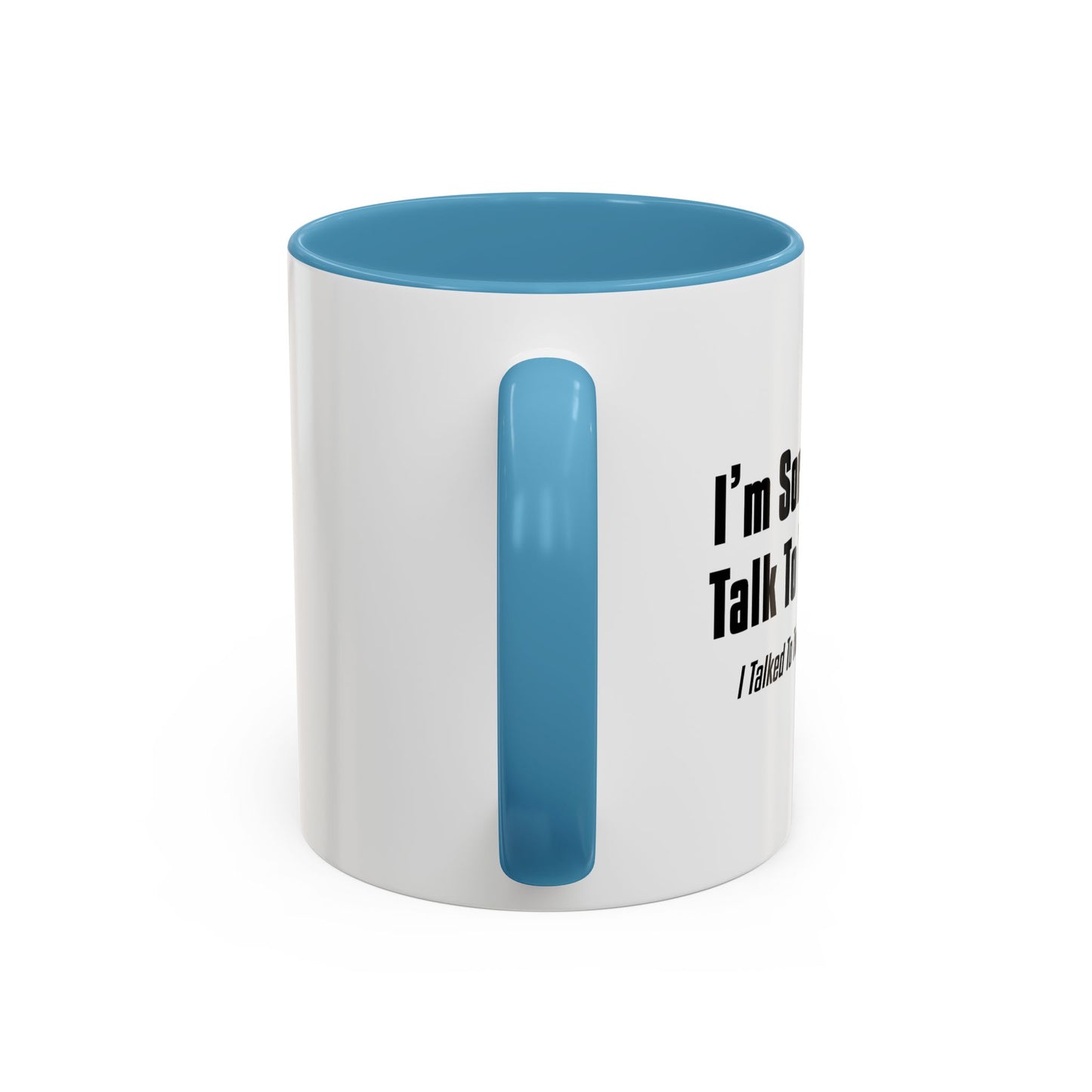 CAN'T TALK TO YOU TODAY Accent BiColor Funny Sarcastic Mug