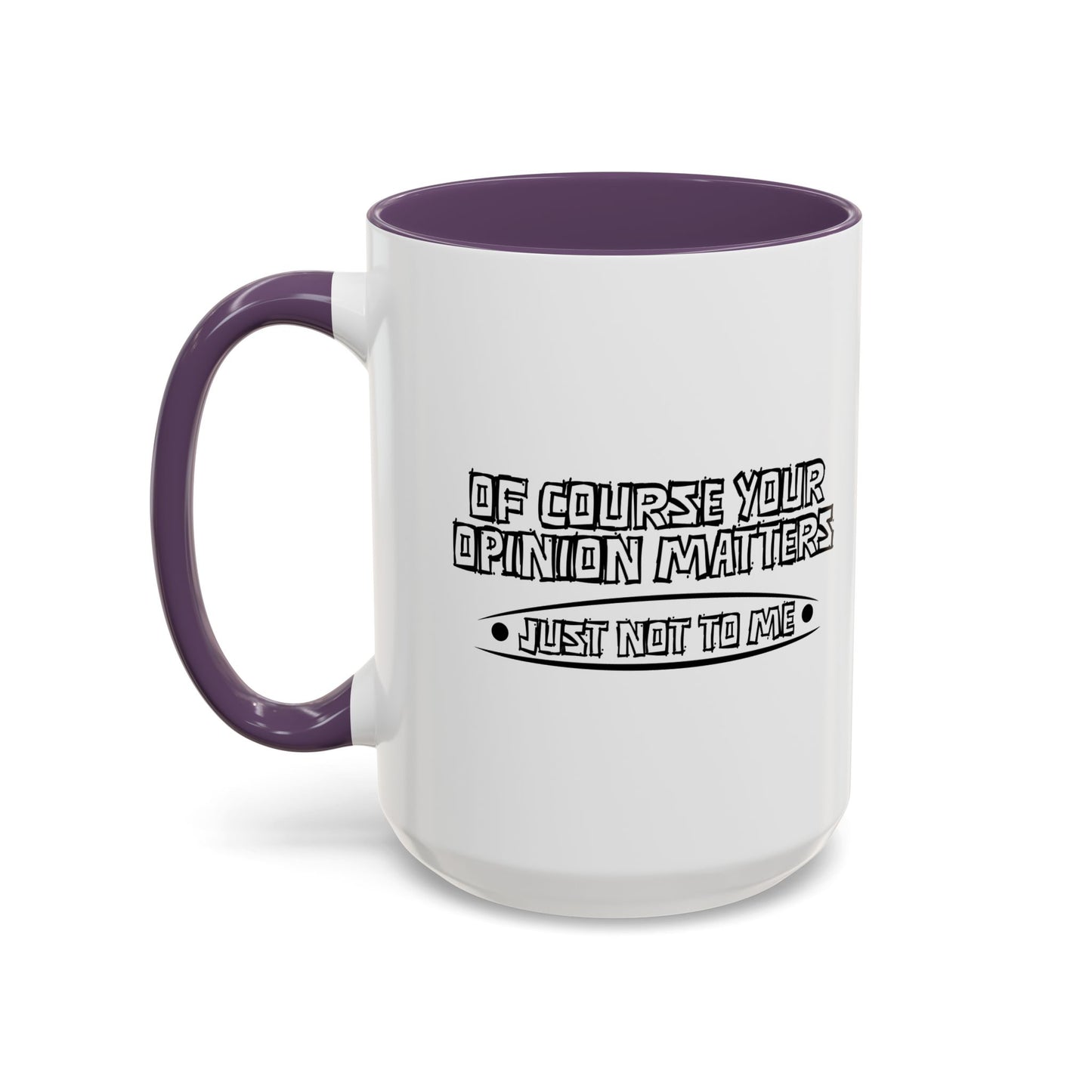 YOUR OPINION MATTERS Accent BiColor Funny Sarcastic Mug