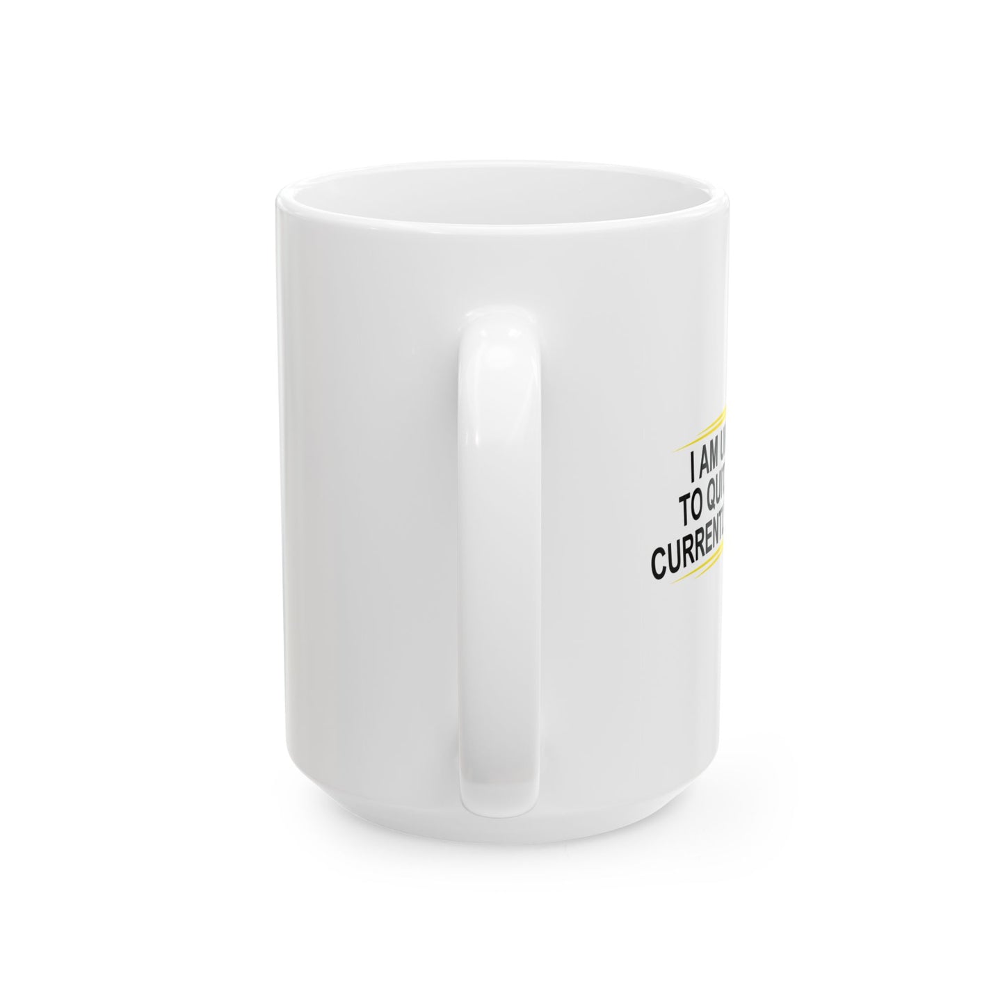 I AM UNABLE TO QUIT FUNNY SARCASTIC MUG