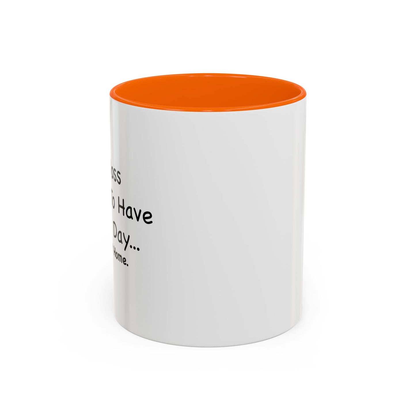 MY BOSS TOLD ME TO GO HOME Accent BiColor Funny Sarcastic Mug