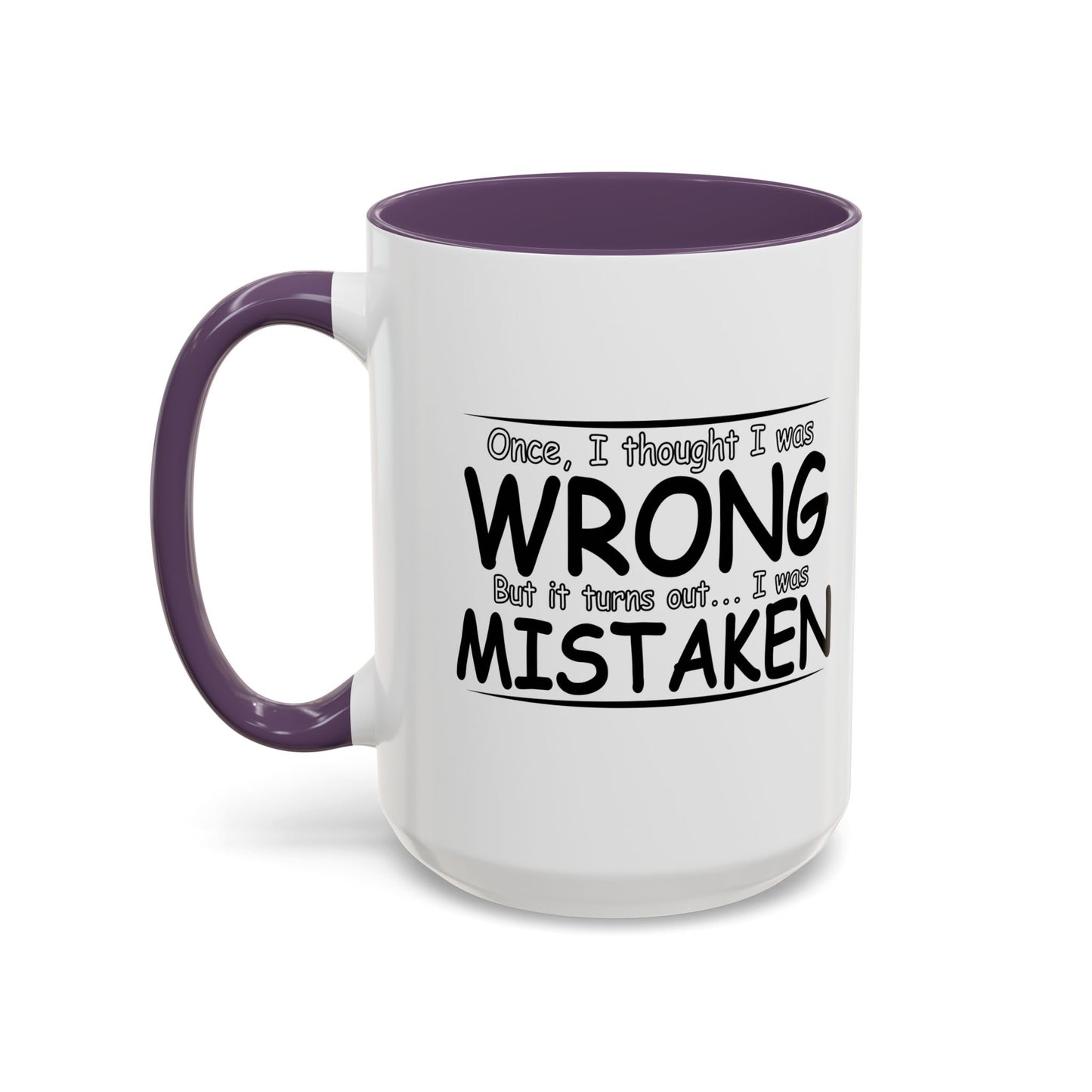 I WAS MISTAKEN Accent BiColor Funny Sarcastic Mug