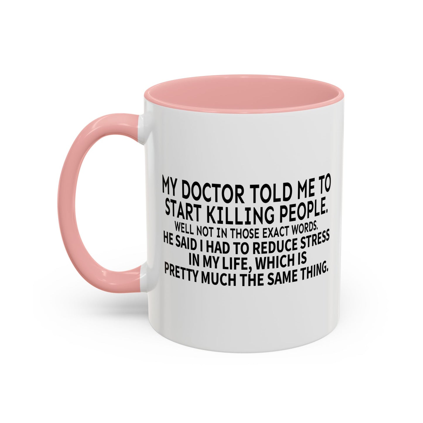 MY DOCTOR TOLD ME. Accent BiColor Funny Sarcastic Mug