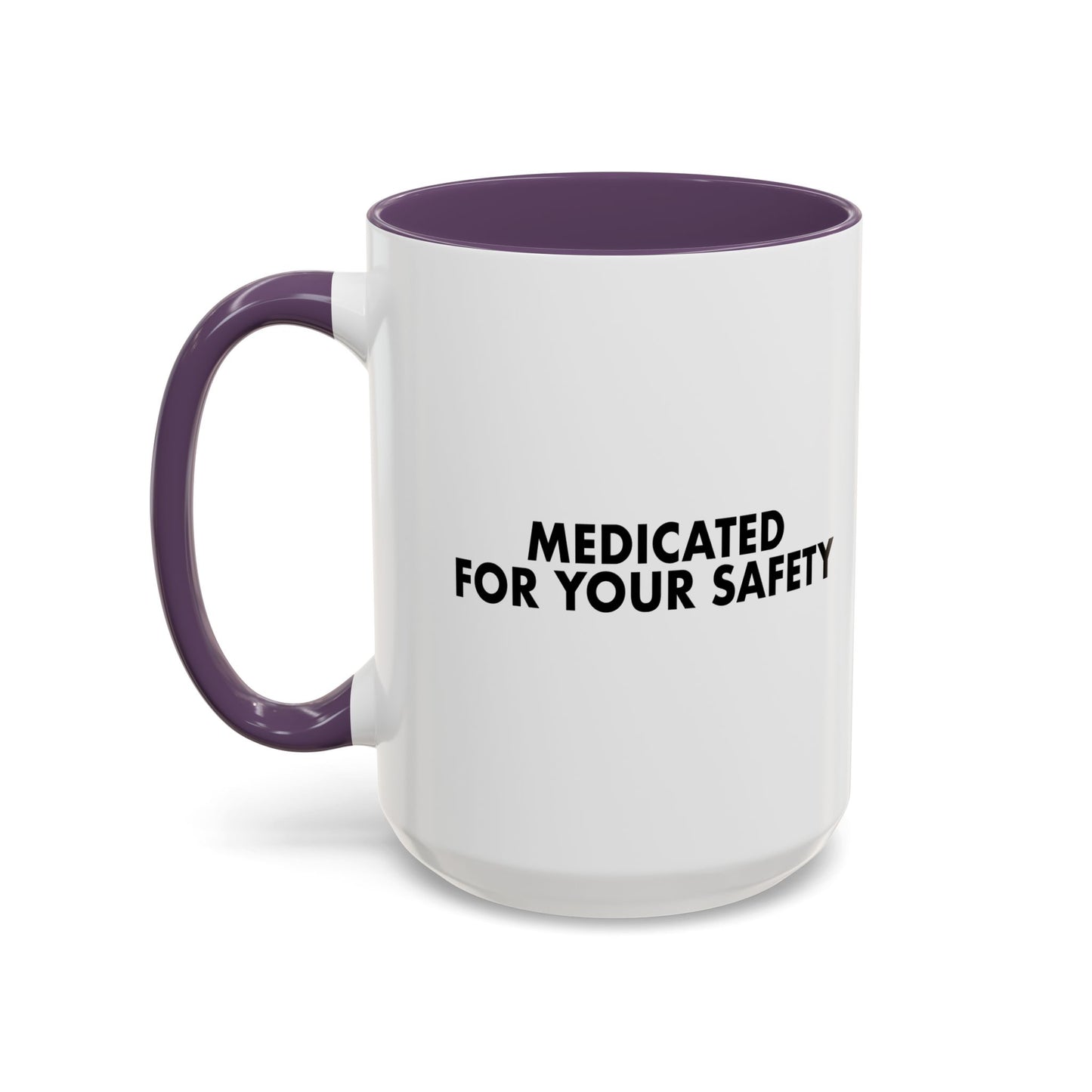 MEDICATED FOR YOUR SAFETY Accent BiColor Funny Sarcastic Mug