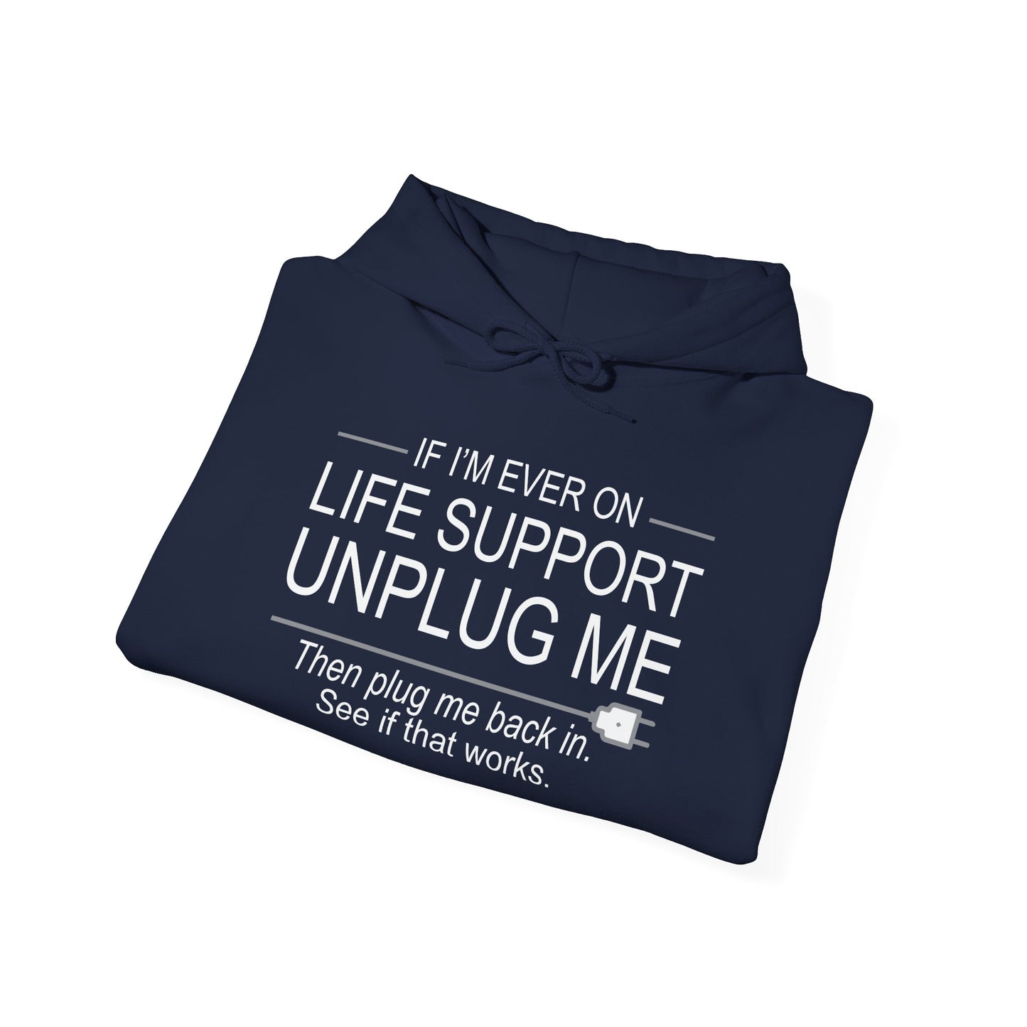 IF I'M EVER ON LIFE SUPPORT UNPLUG ME - Premium Unisex Funny Sarcastic Black Hoodie Sweatshirt